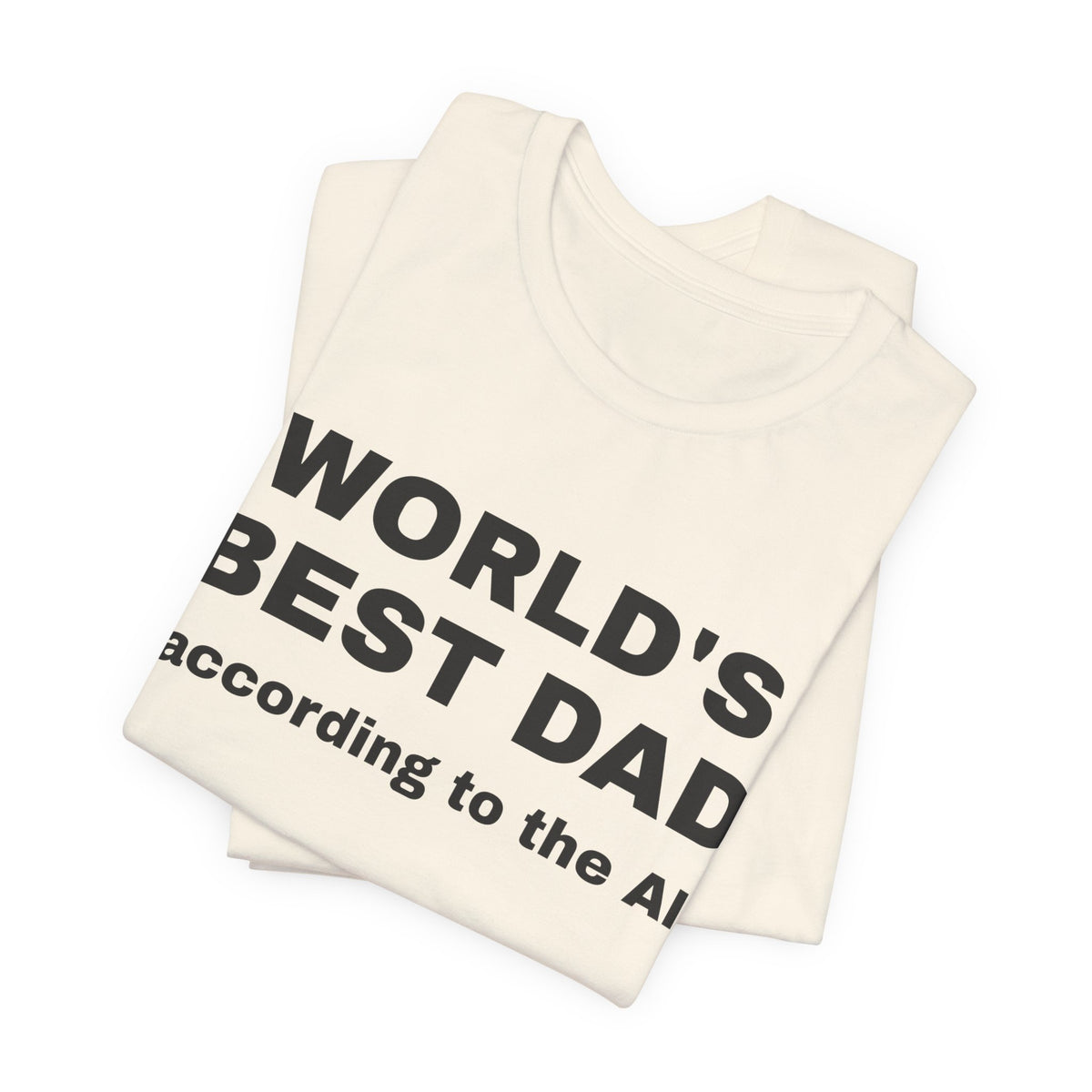 Natural t-shirt printed with 'World's best dad, according to the AI', folded