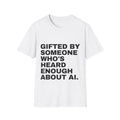 White t-shirt printed with 'Gifted by someone who's heard enough about AI.'