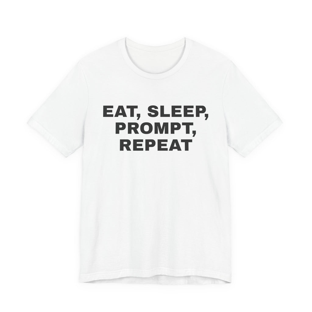 White t-shirt printed with 'Eat, sleep, prompt, repeat'