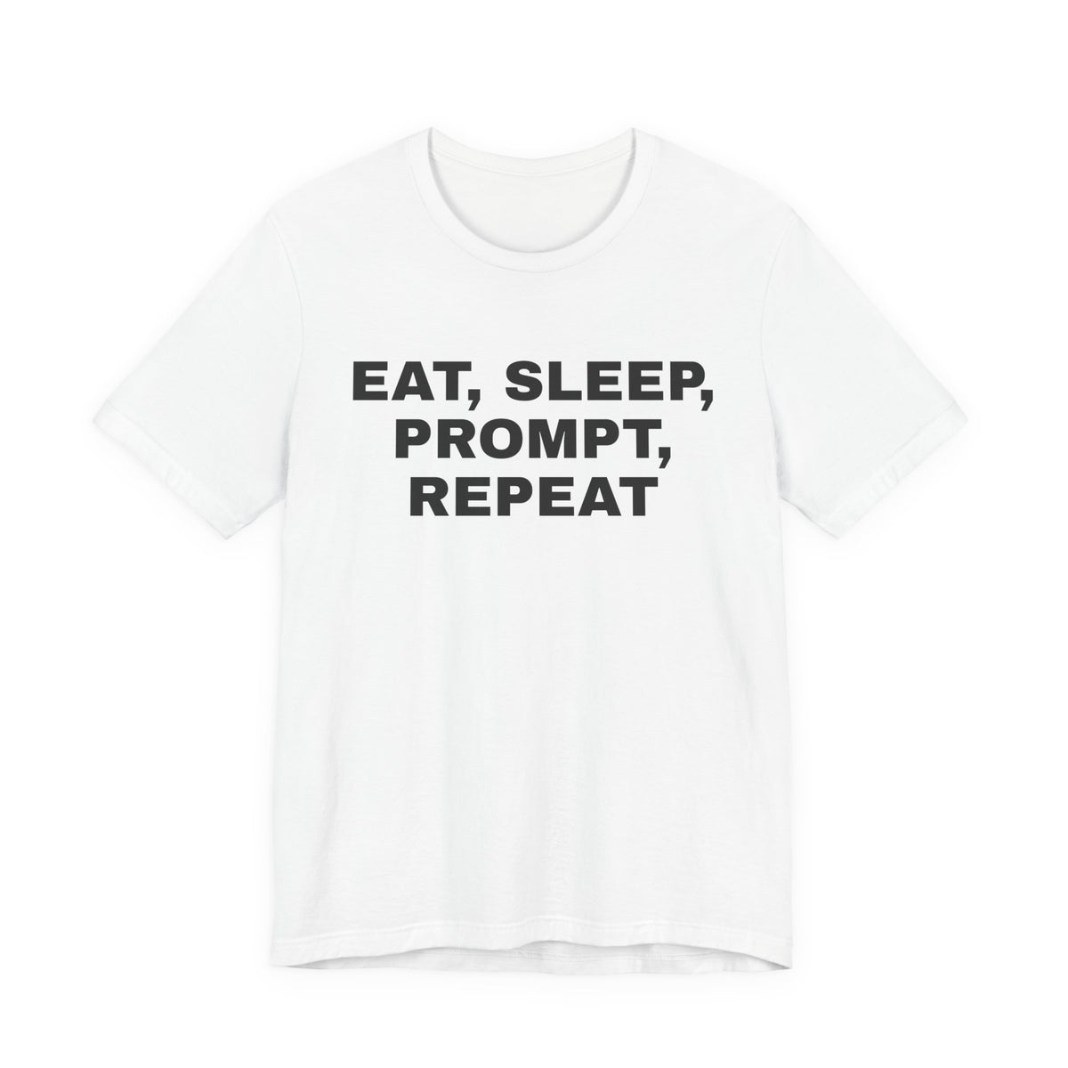 White t-shirt printed with 'Eat, sleep, prompt, repeat'