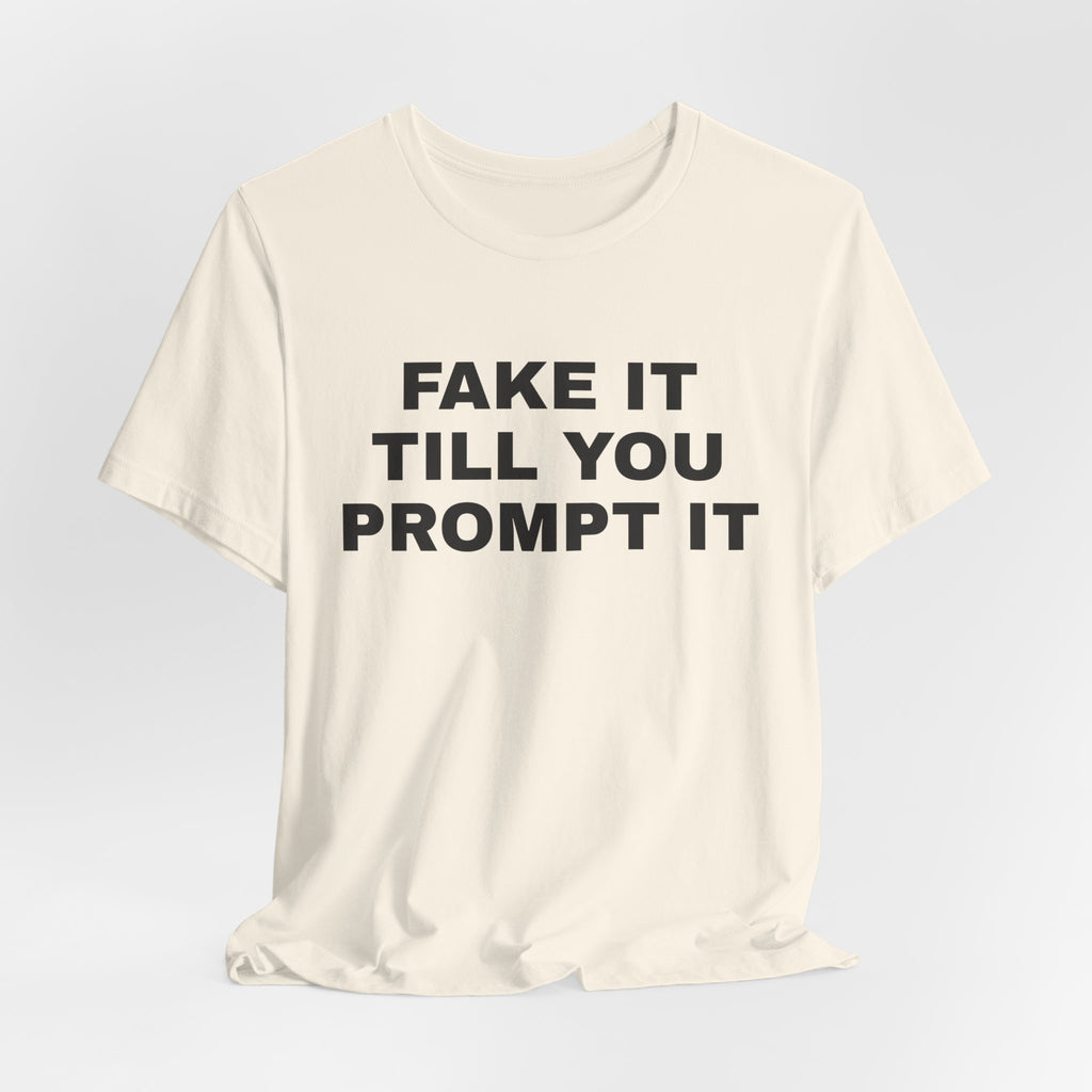 Natural t-shirt printed with 'Fake it till you prompt it'