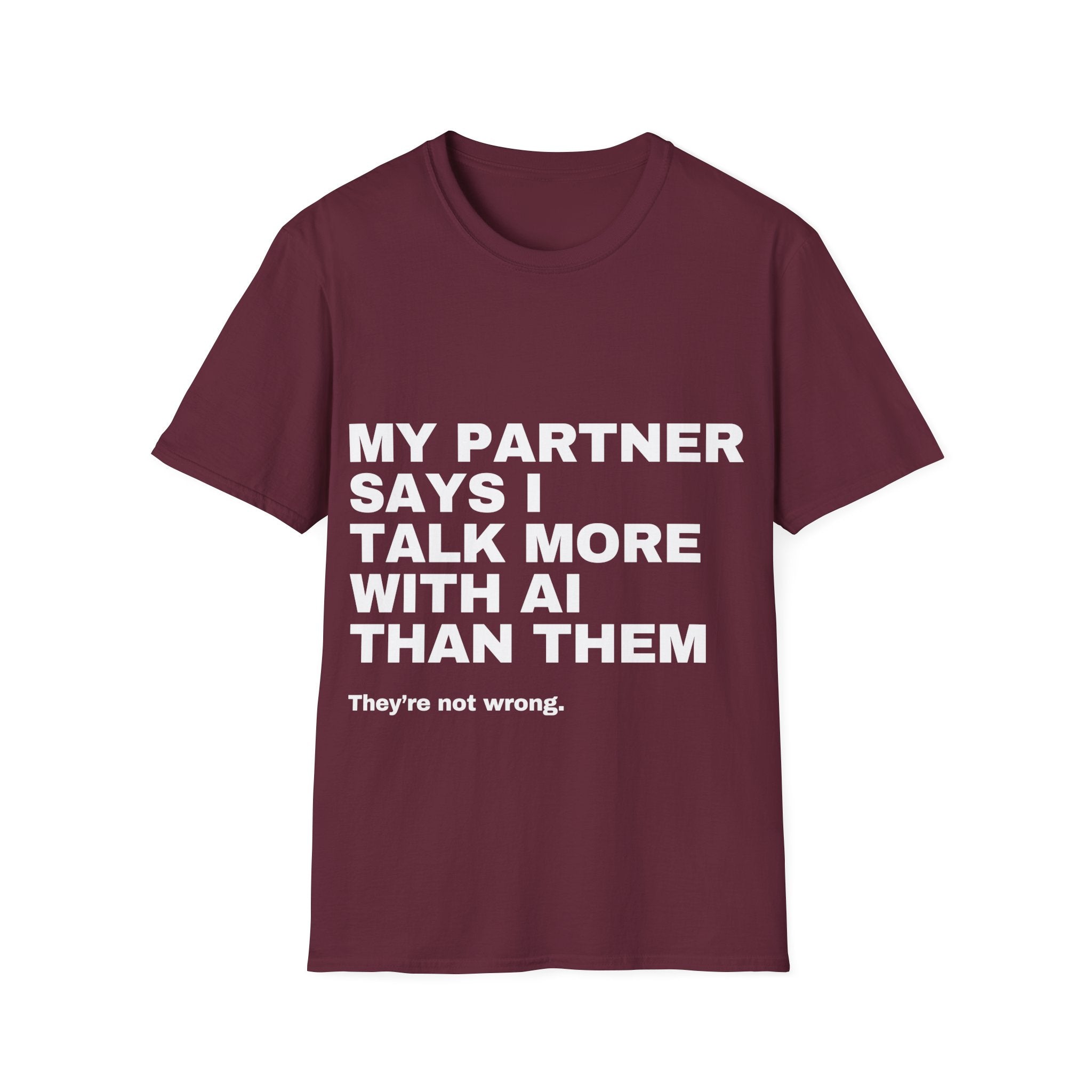 My Partner Says I Talk More With AI Than Them T-Shirt | Funny AI Gift