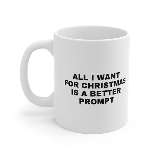White mug printed with 'All I want for Christmas is a better prompt'