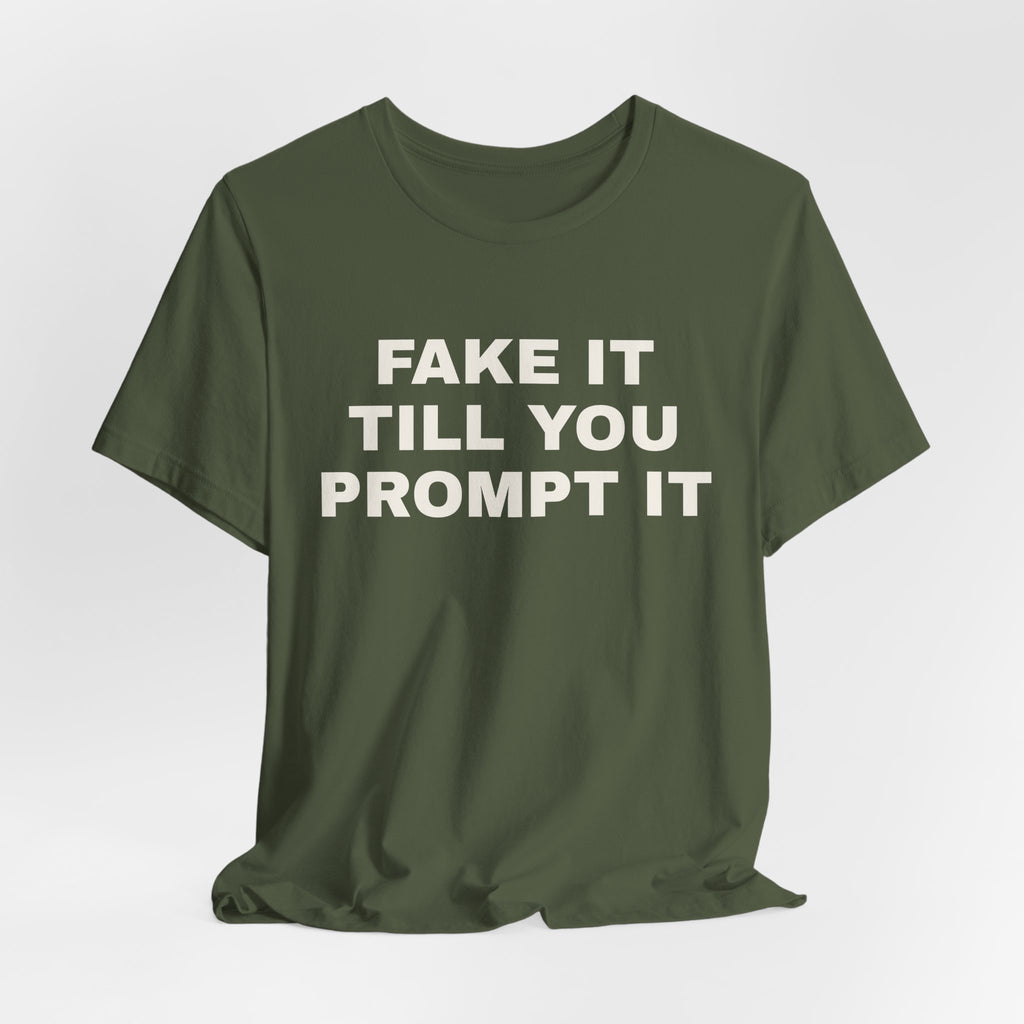 Military green t-shirt printed with 'Fake it till you prompt it'