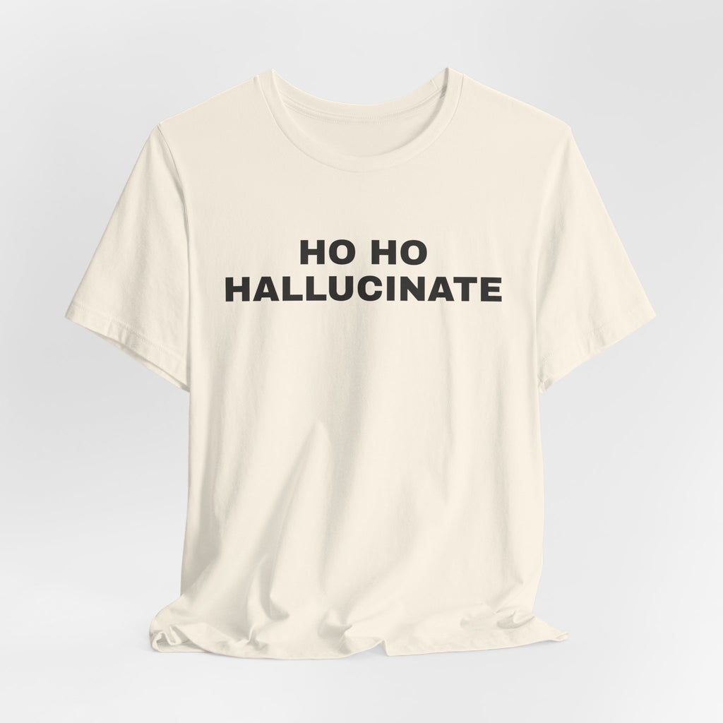 Natural t-shirt printed with 'Ho Ho Hallucinate'