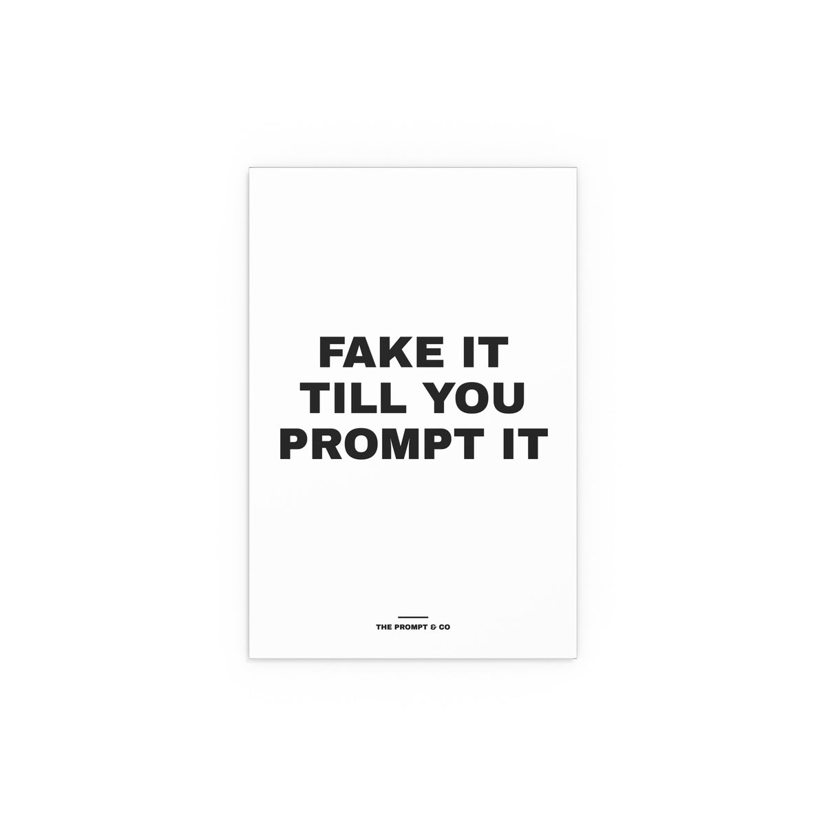Wall print reading 'Fake it till you prompt it'