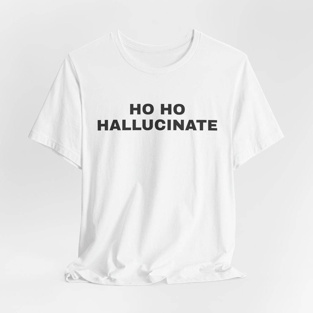 White t-shirt printed with 'Ho Ho Hallucinate'