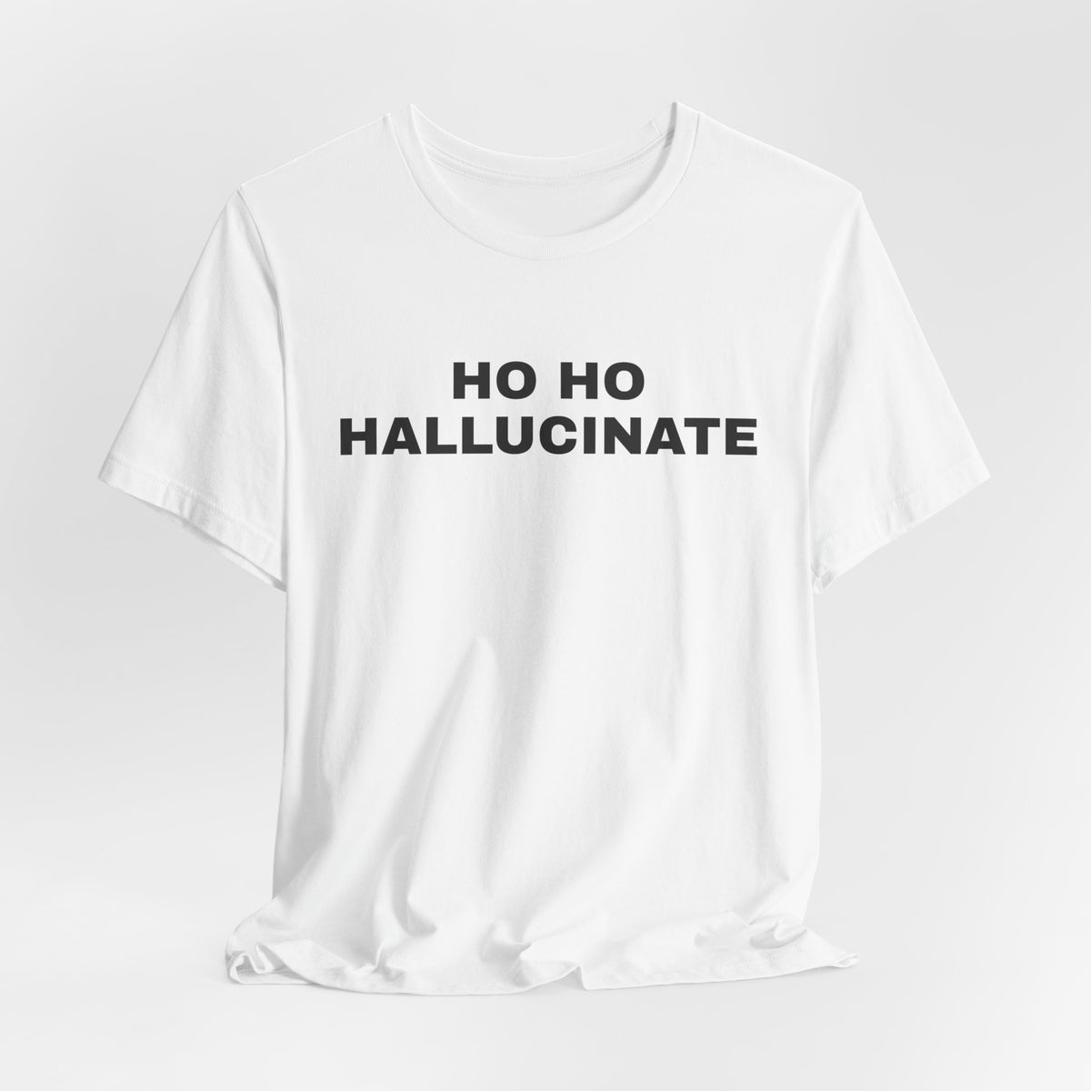 White t-shirt printed with 'Ho Ho Hallucinate'