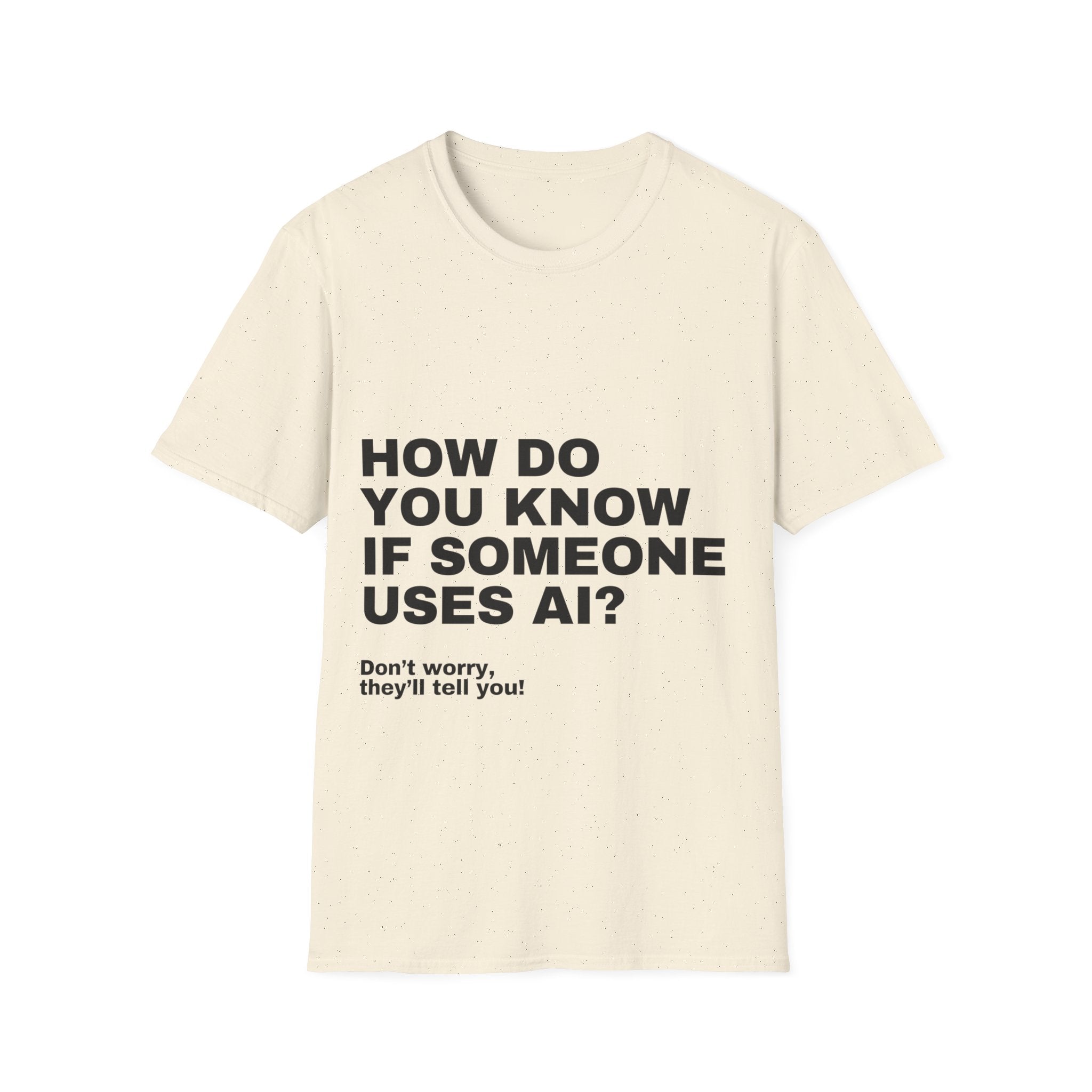 How Do You Know If Someone Uses AI Don't Worry They'll Tell You T-Shirt | Funny AI Gift