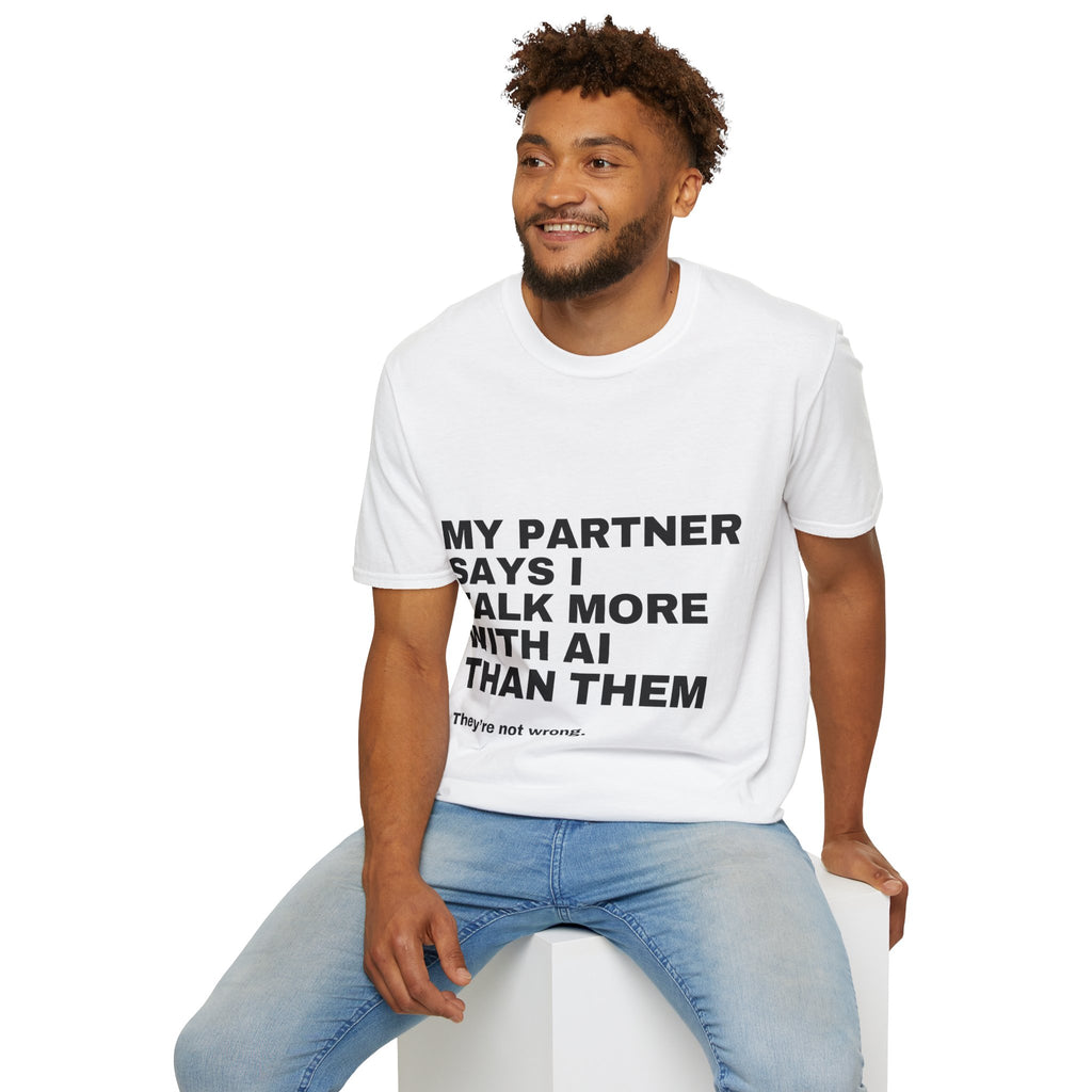 My Partner Says I Talk More With AI Than Them T-Shirt | Funny AI Gift