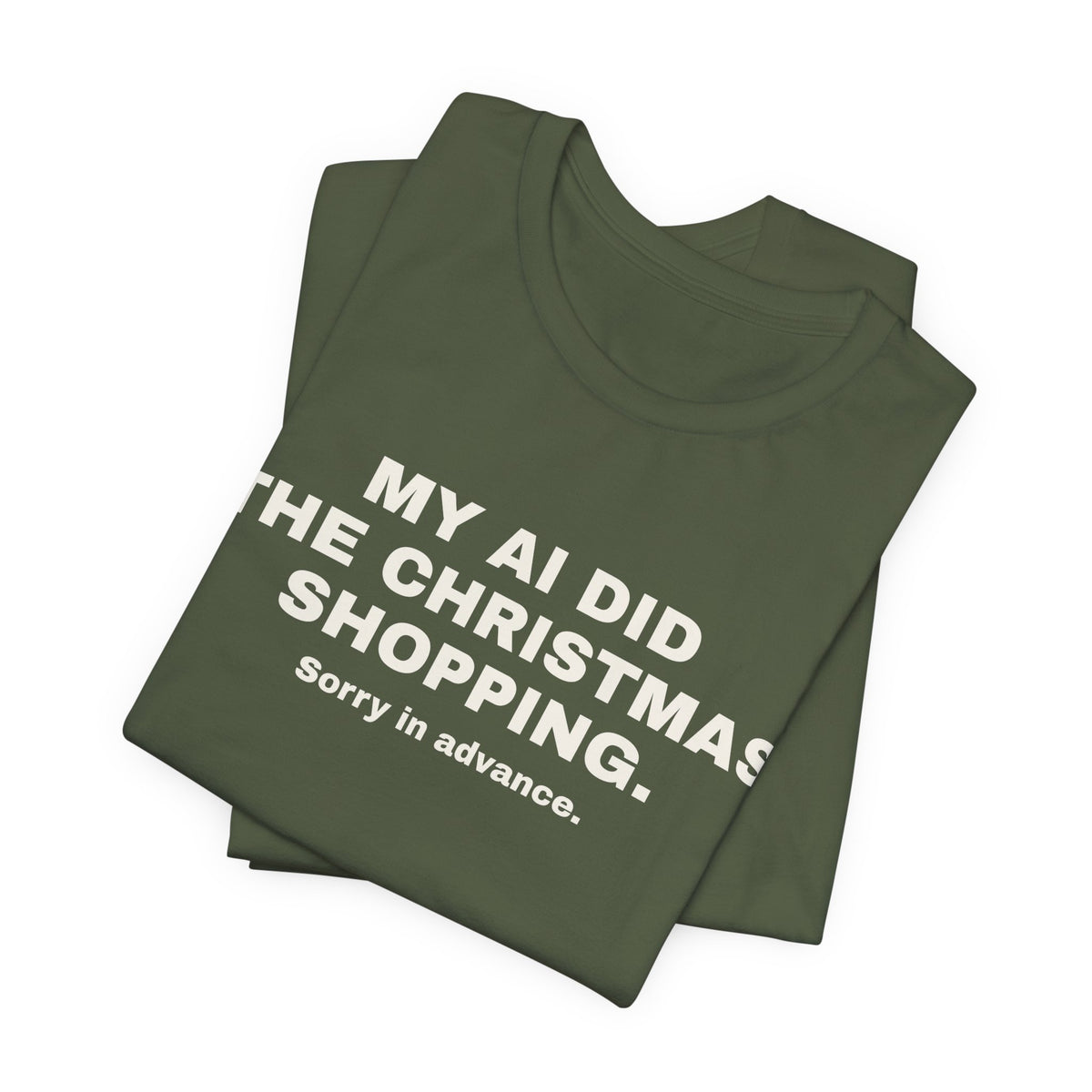 Military green t-shirt printed with 'My AI Did the Christmas Shopping. Sorry in Advance.', folded