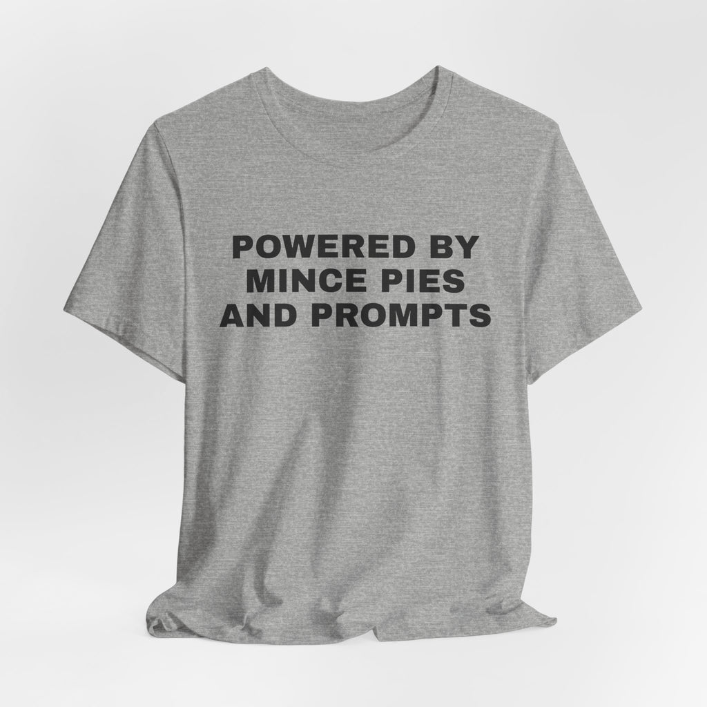 Athletic heather t-shirt printed with 'Powered by Mince Pies and Prompts'