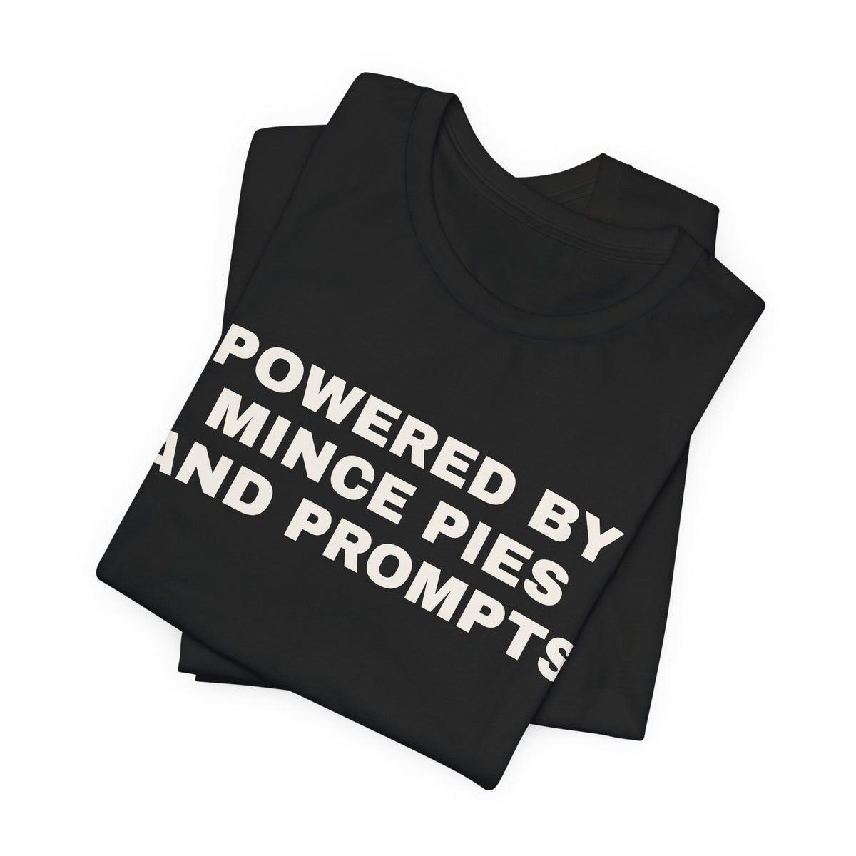 Black t-shirt printed with 'Powered by Mince Pies and Prompts', folded