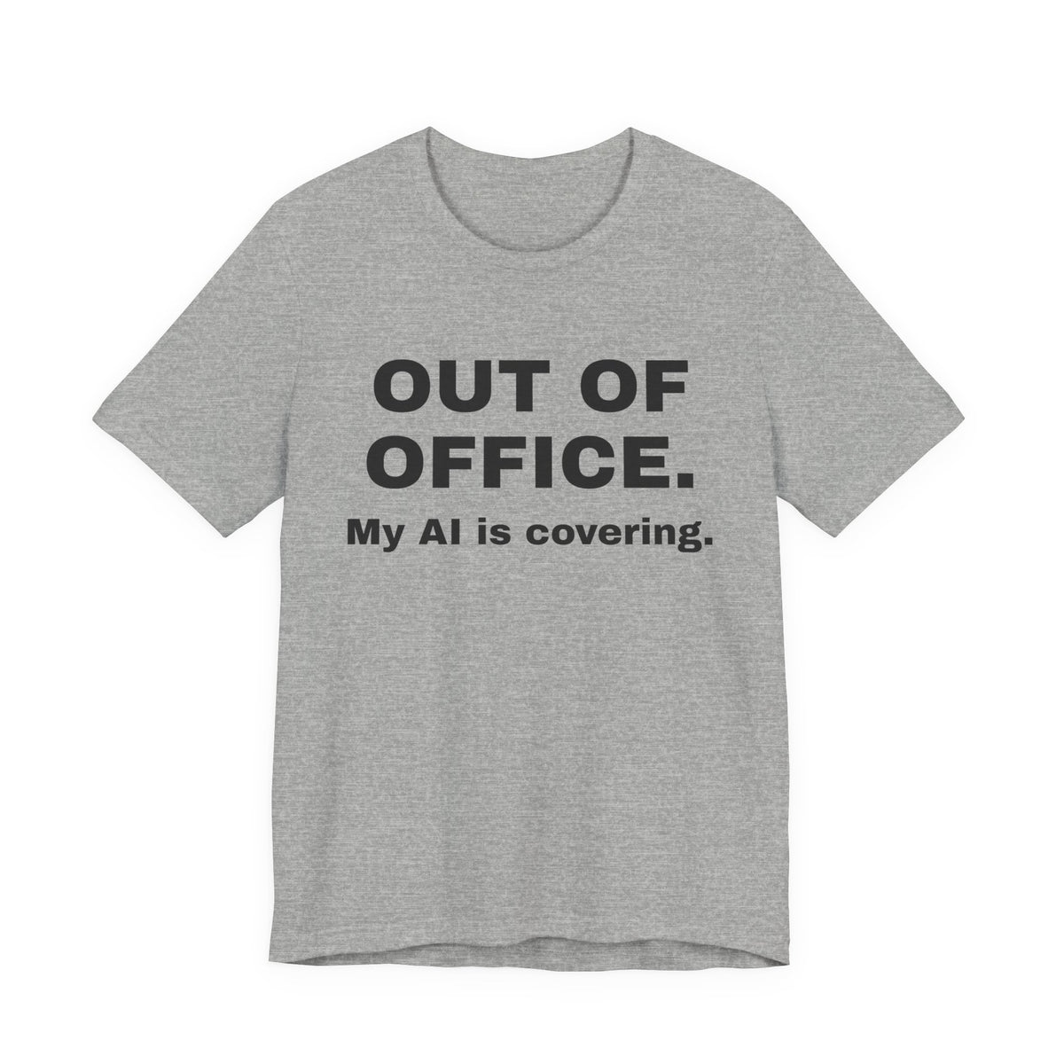 Athletic heather t-shirt printed with 'Out of office. My AI is covering.'