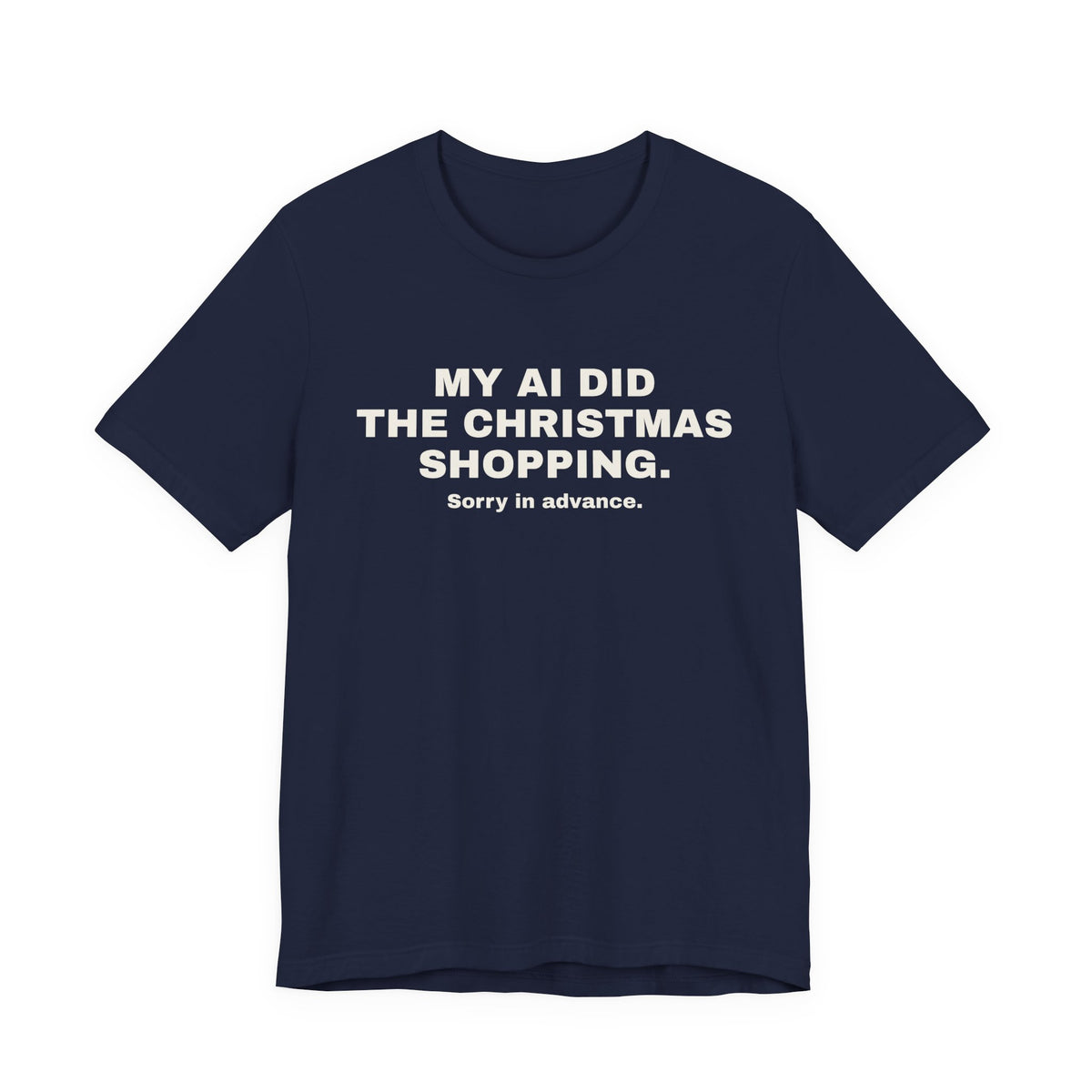 Navy t-shirt printed with 'My AI Did the Christmas Shopping. Sorry in Advance.'