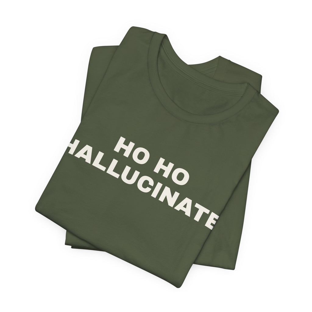 Military green t-shirt printed with 'Ho Ho Hallucinate', folded