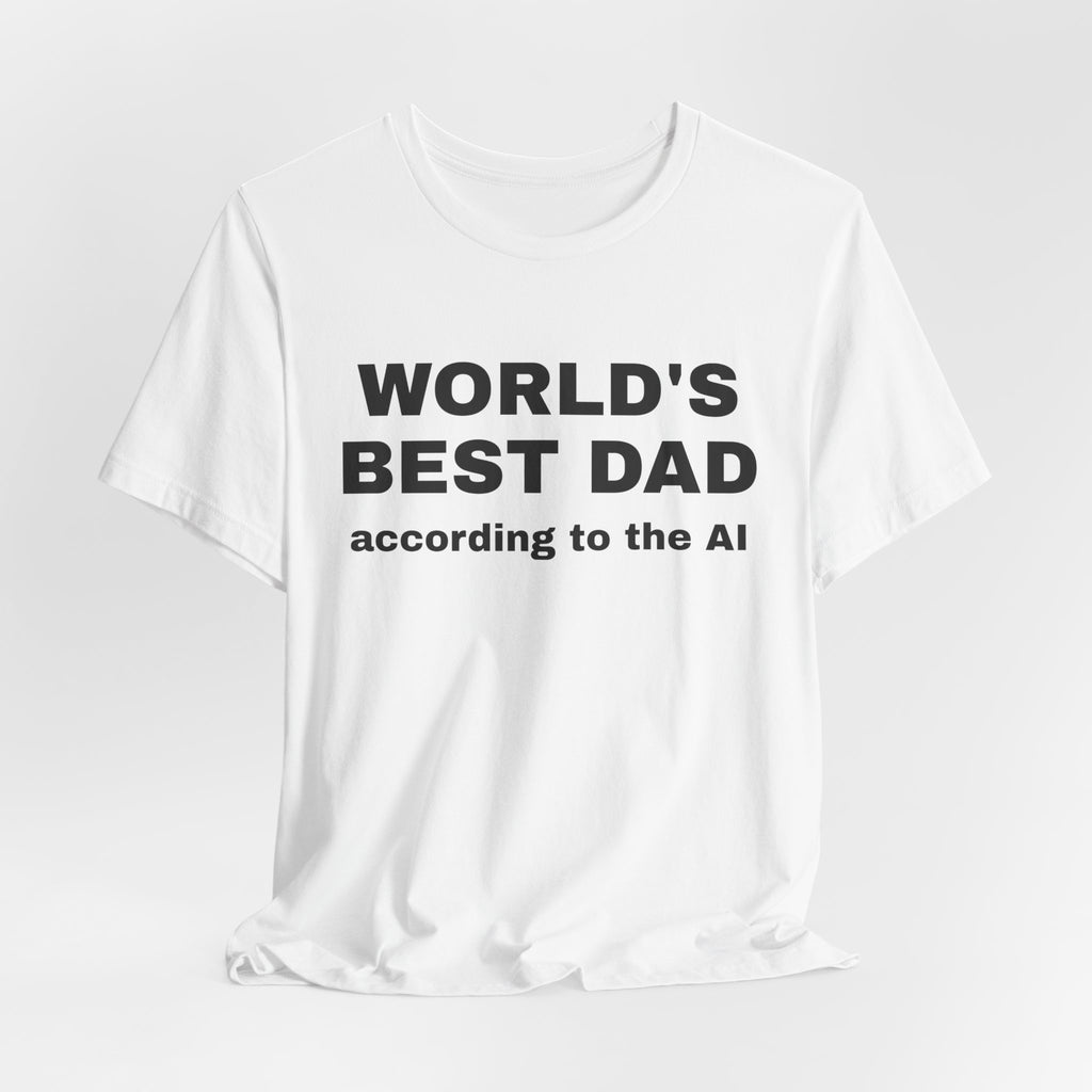 White t-shirt printed with 'World's best dad, according to the AI'