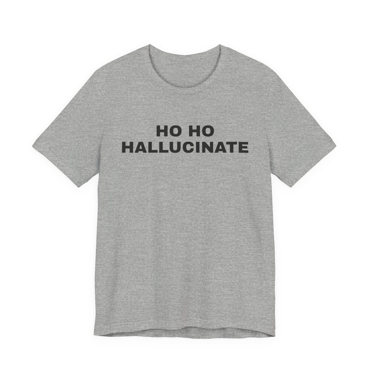 Athletic heather t-shirt printed with 'Ho Ho Hallucinate'