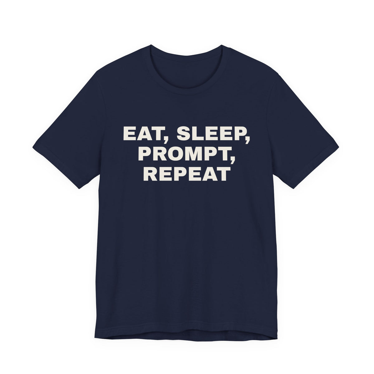 Navy t-shirt printed with 'Eat, sleep, prompt, repeat'