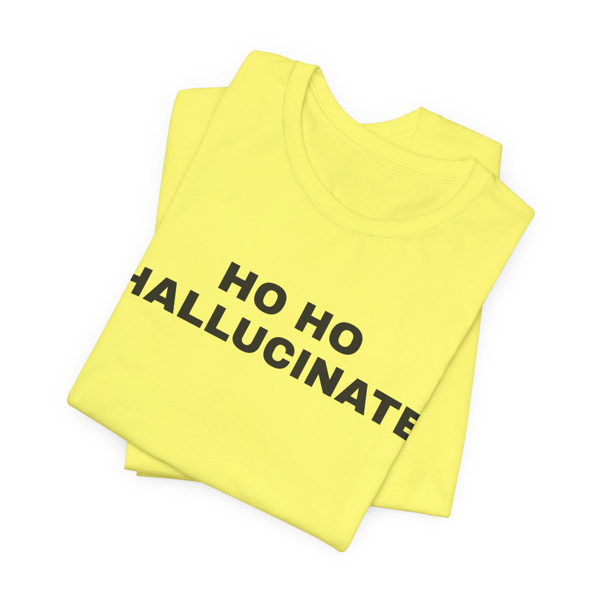 Yellow t-shirt printed with 'Ho Ho Hallucinate', folded
