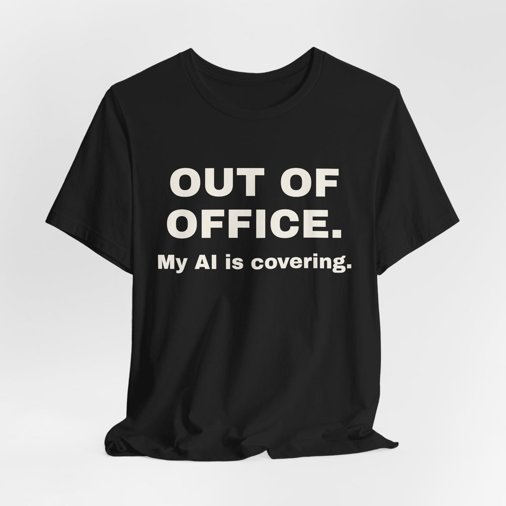 Black t-shirt printed with 'Out of office. My AI is covering.'
