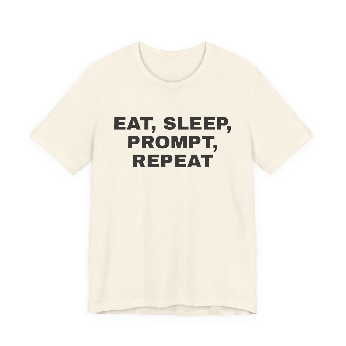 Natural t-shirt printed with 'Eat, sleep, prompt, repeat'