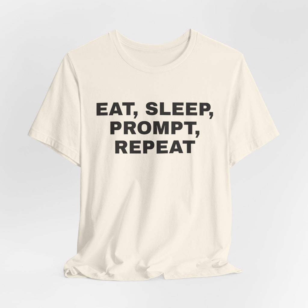 Natural t-shirt printed with 'Eat, sleep, prompt, repeat'