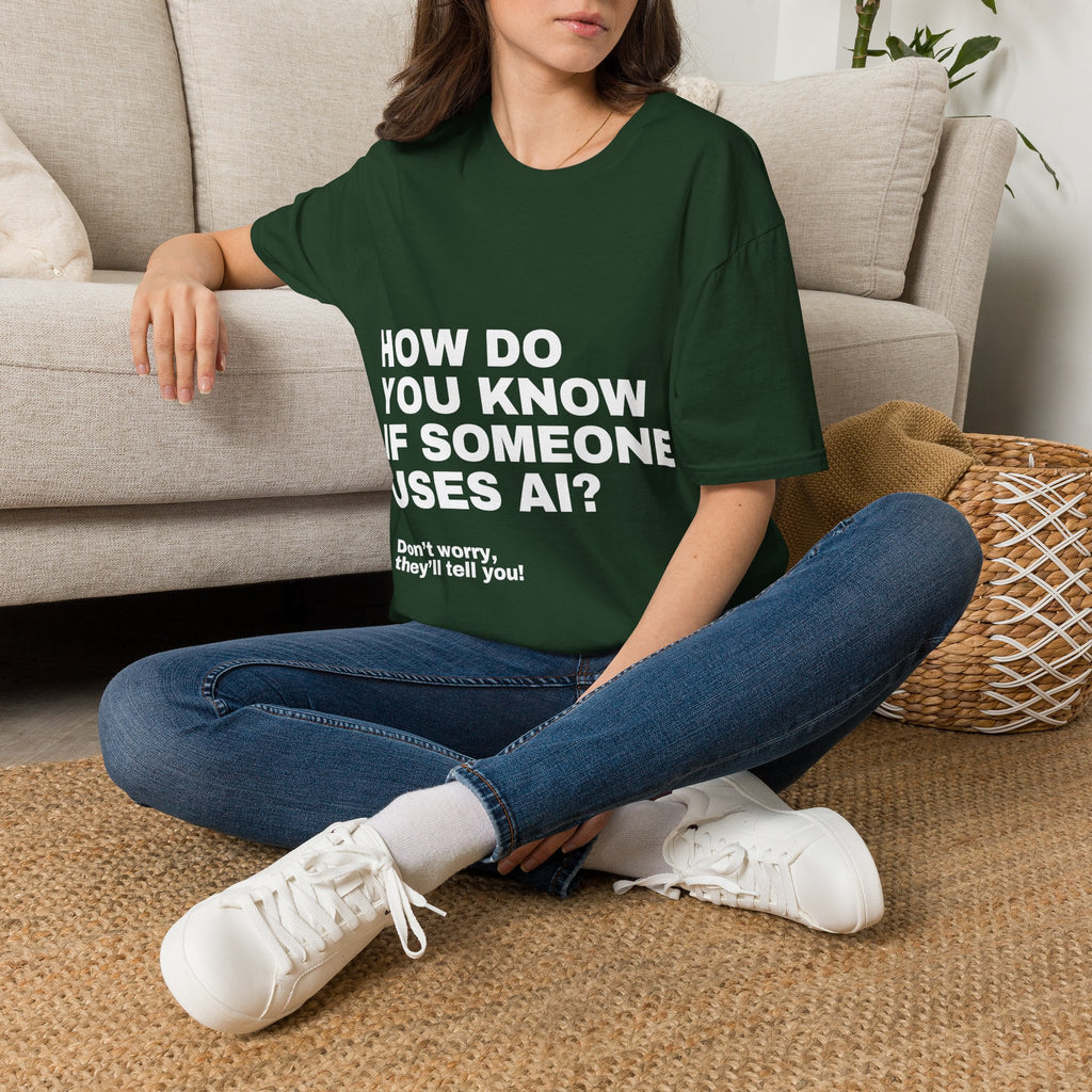 How Do You Know If Someone Uses AI Don't Worry They'll Tell You T-Shirt | Funny AI Gift