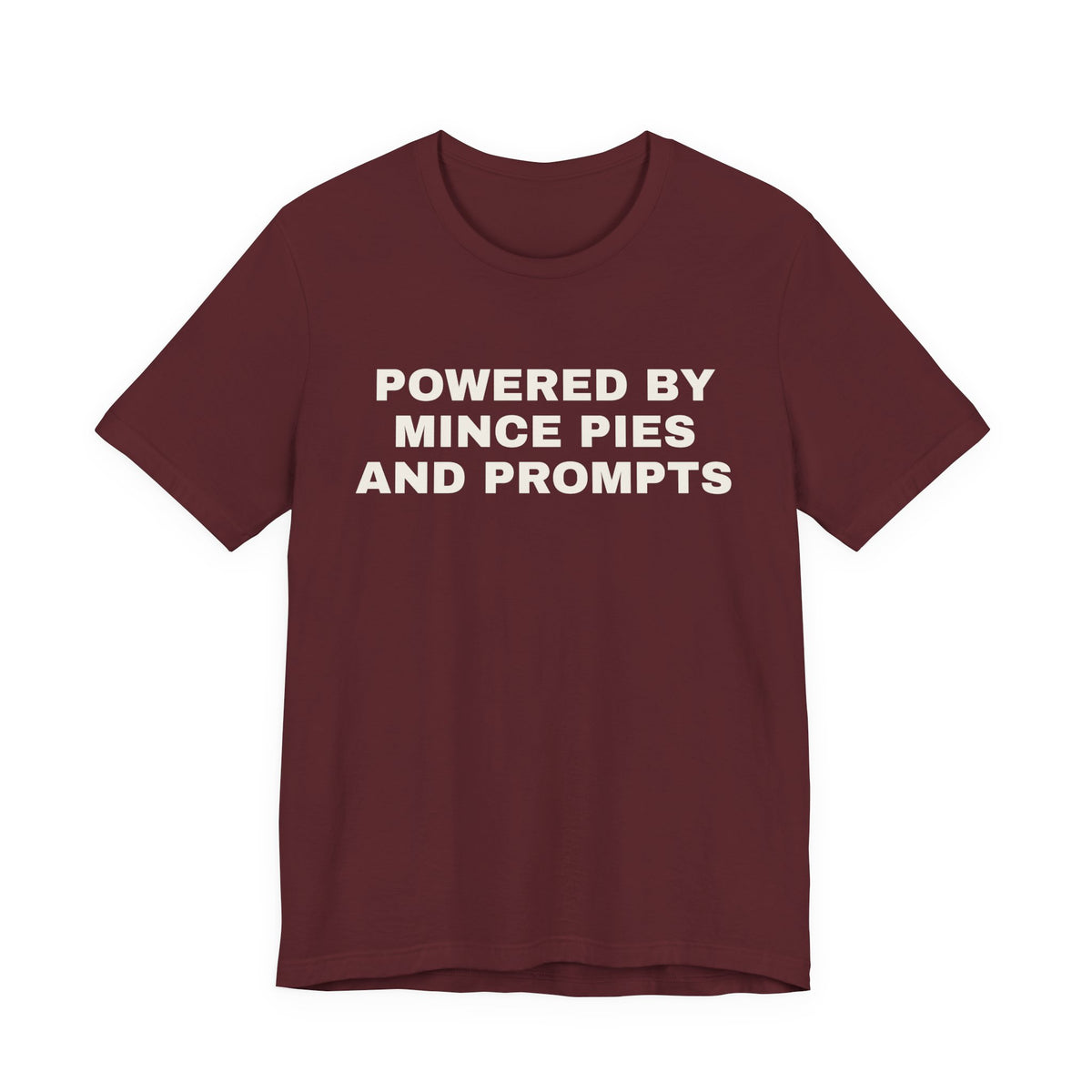 Maroon t-shirt printed with 'Powered by Mince Pies and Prompts'