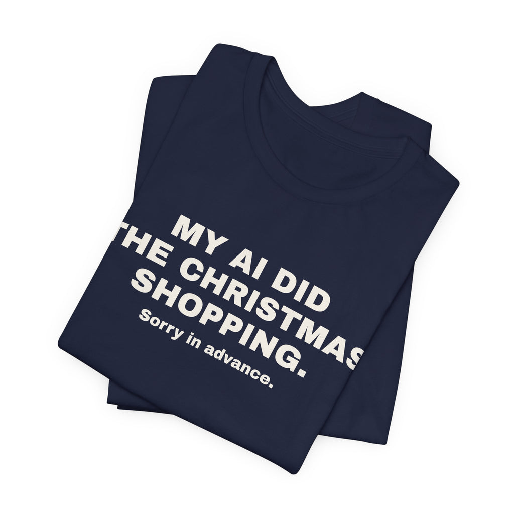 Navy t-shirt printed with 'My AI Did the Christmas Shopping. Sorry in Advance.', folded