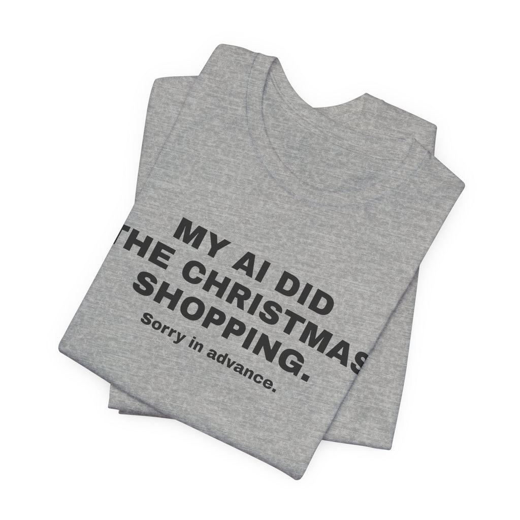 Athletic heather t-shirt printed with 'My AI Did the Christmas Shopping. Sorry in Advance.', folded