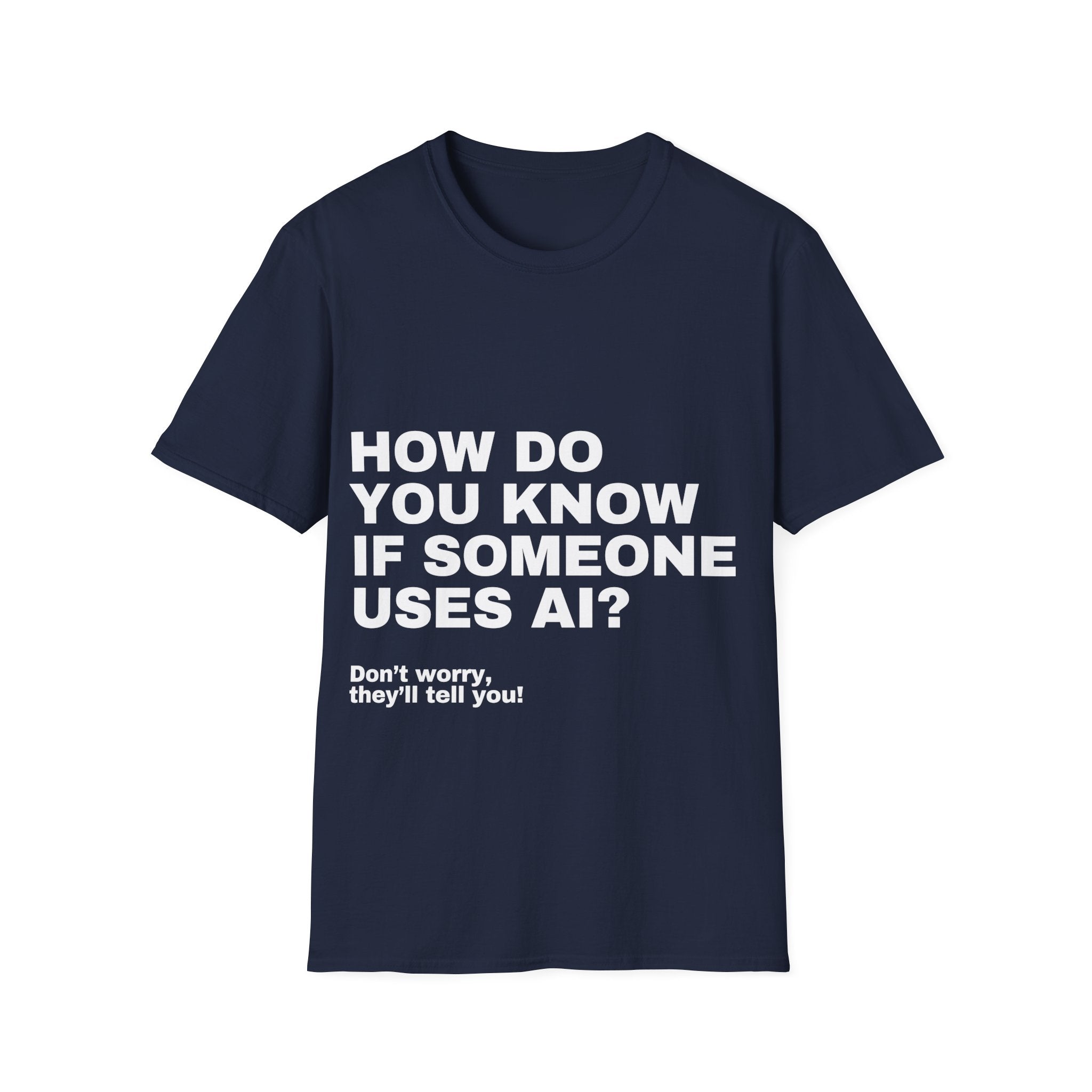 How Do You Know If Someone Uses AI Don't Worry They'll Tell You T-Shirt | Funny AI Gift