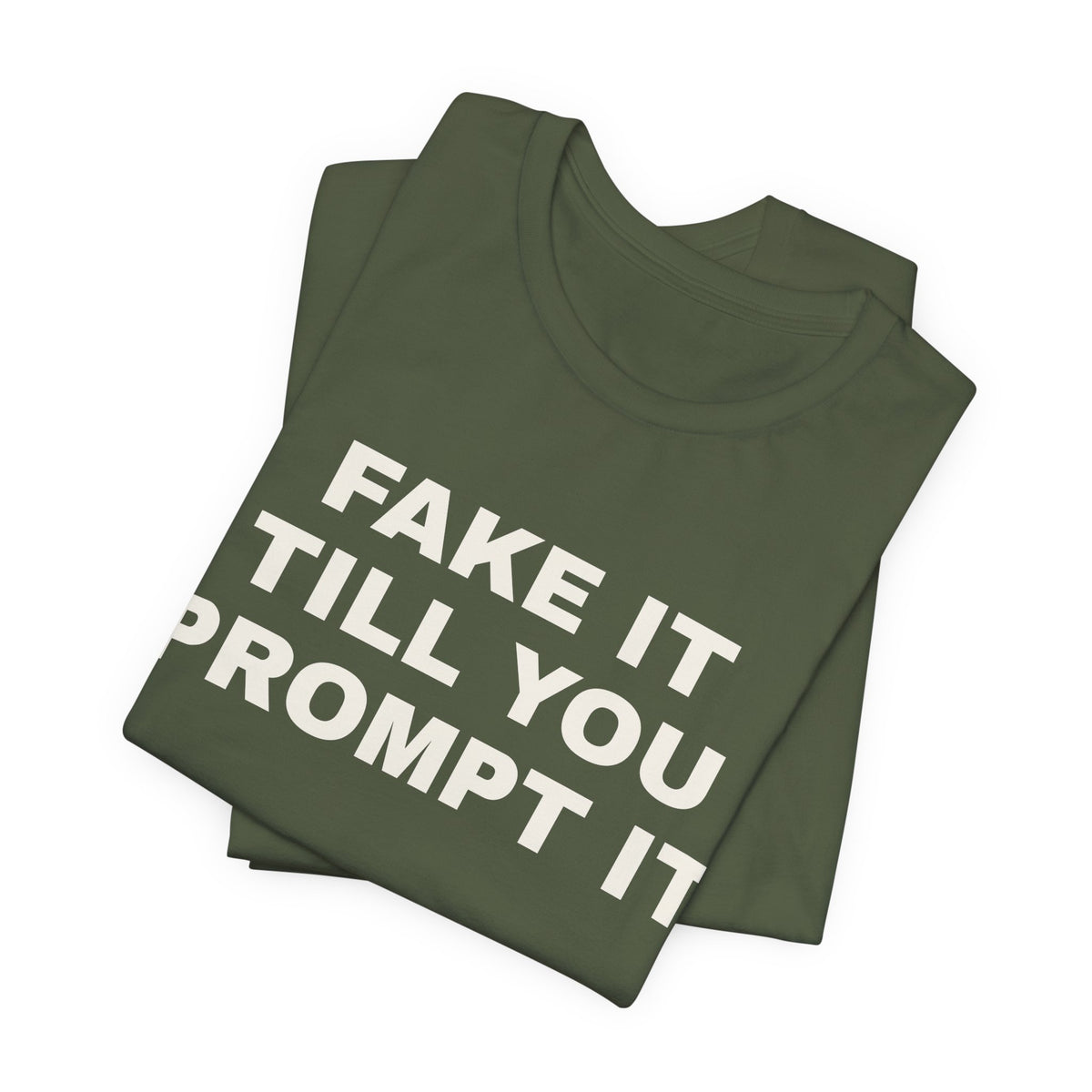 Military green t-shirt printed with 'Fake it till you prompt it', folded
