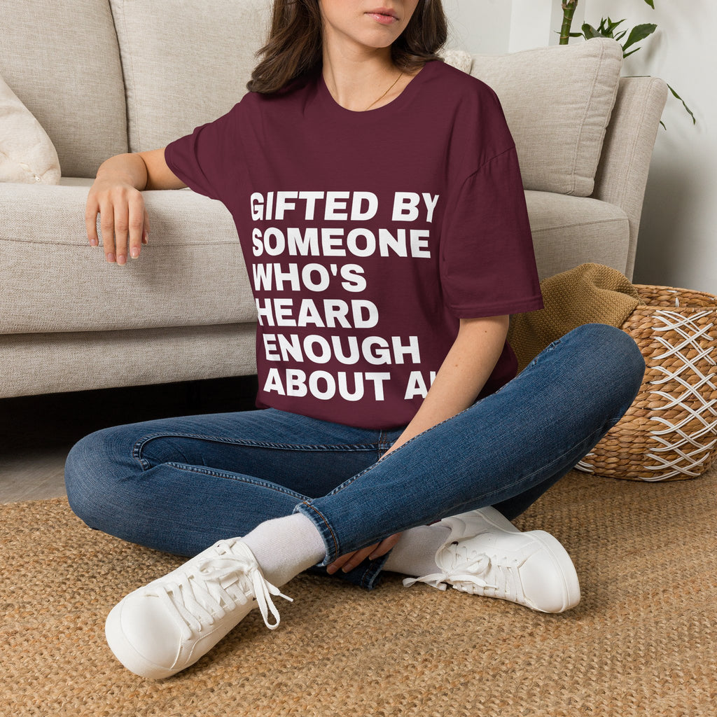 Gifted By Someone Who's Heard Enough About AI T-Shirt | Funny AI Gift