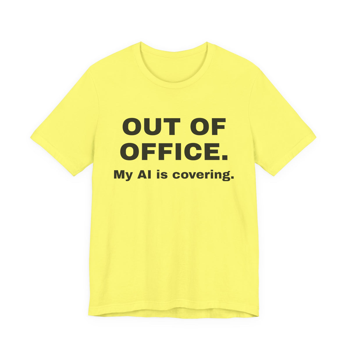 Yellow t-shirt printed with 'Out of office. My AI is covering.'