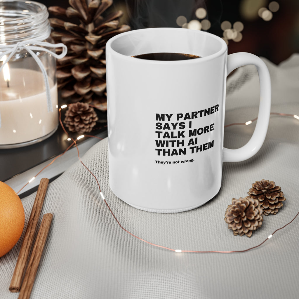 My Partner Says I Talk More With AI Than Them Mug | Funny AI Gift