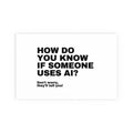 How Do You Know If Someone Uses AI Poster | Funny AI Quote Print | Office Wall Art Gift