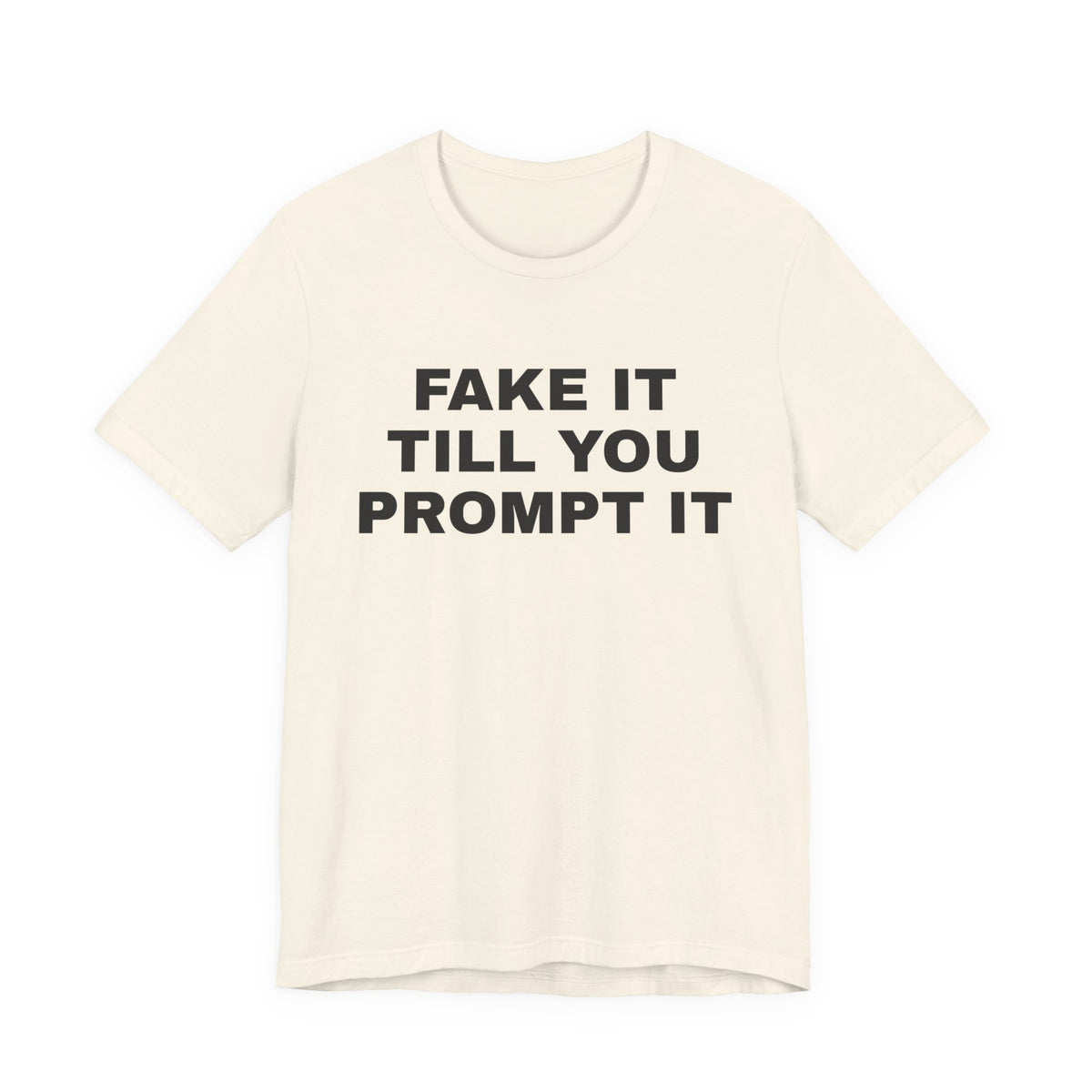 Natural t-shirt printed with 'Fake it till you prompt it'