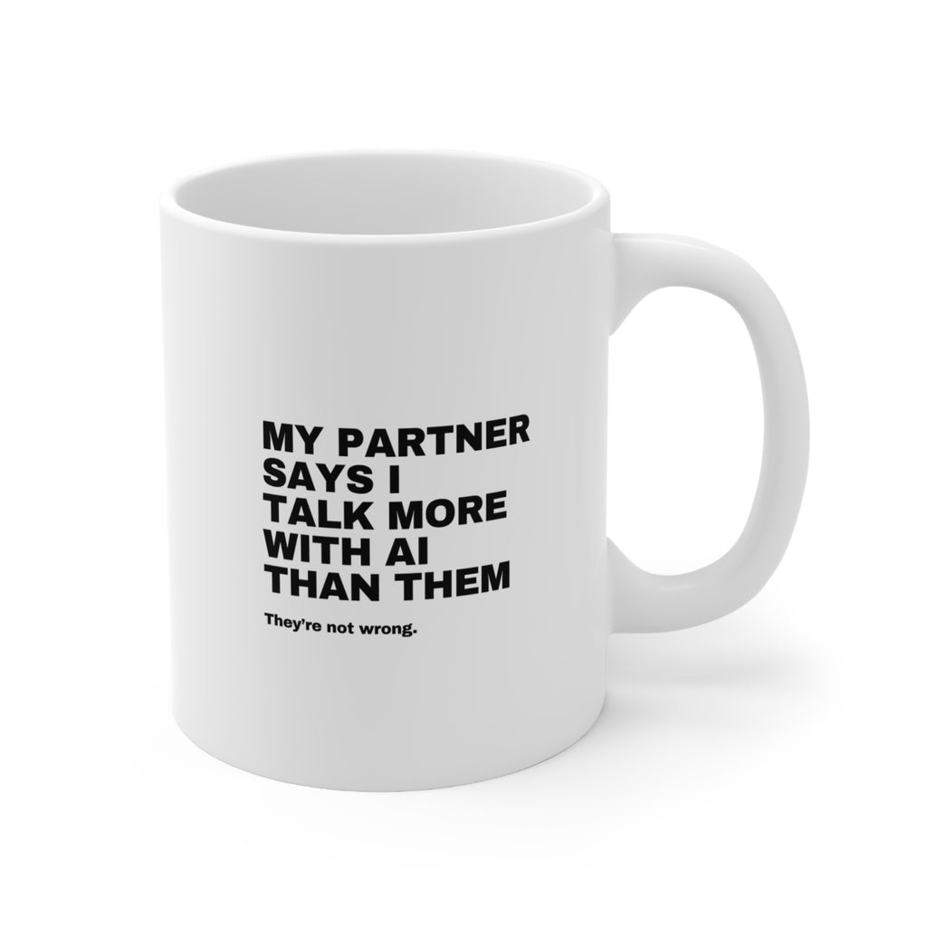 My Partner Says I Talk More With AI Than Them Mug | Funny AI Gift