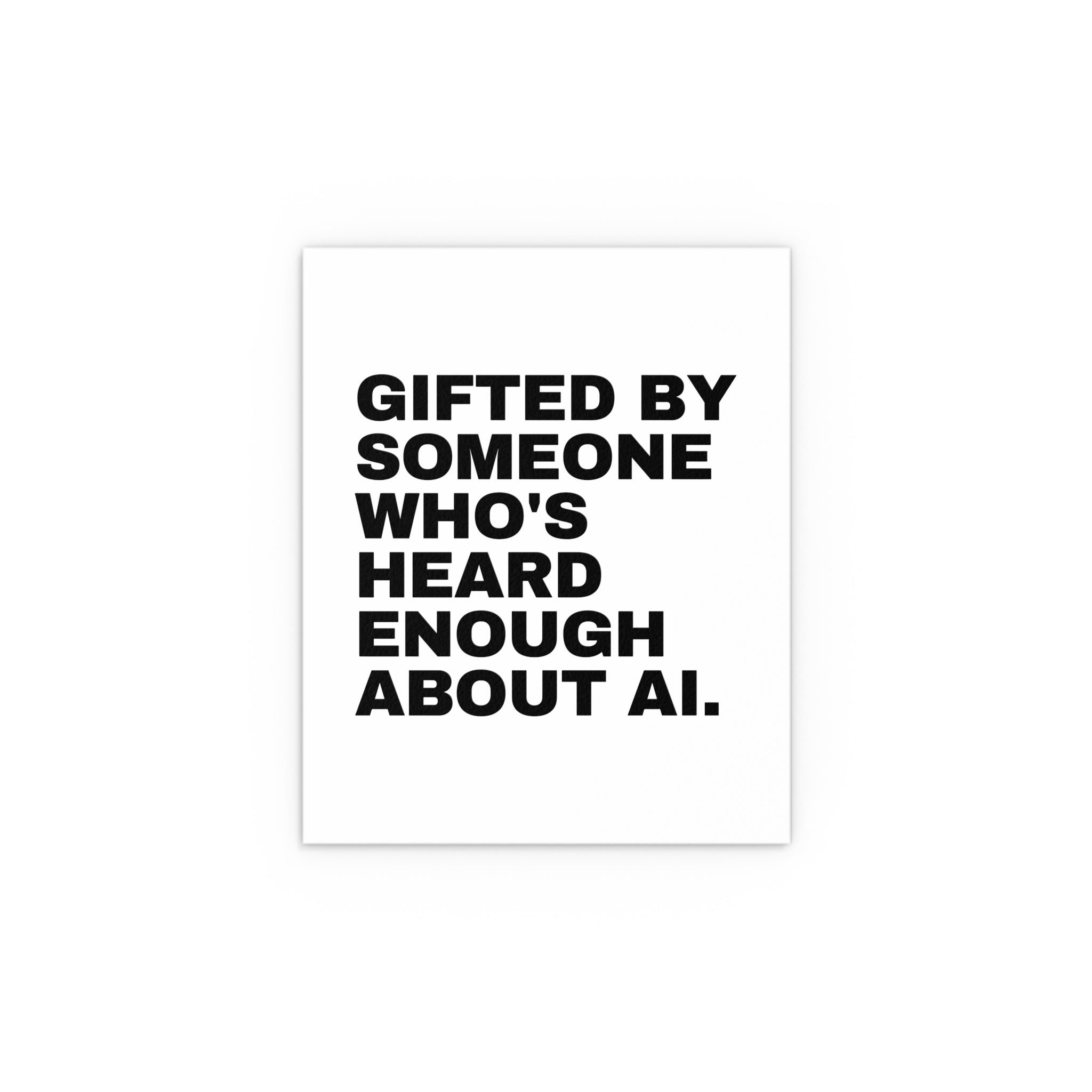 Gifted By Someone Who's Heard Enough About AI.