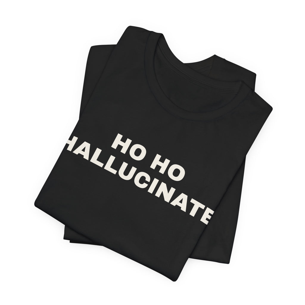 Black t-shirt printed with 'Ho Ho Hallucinate', folded