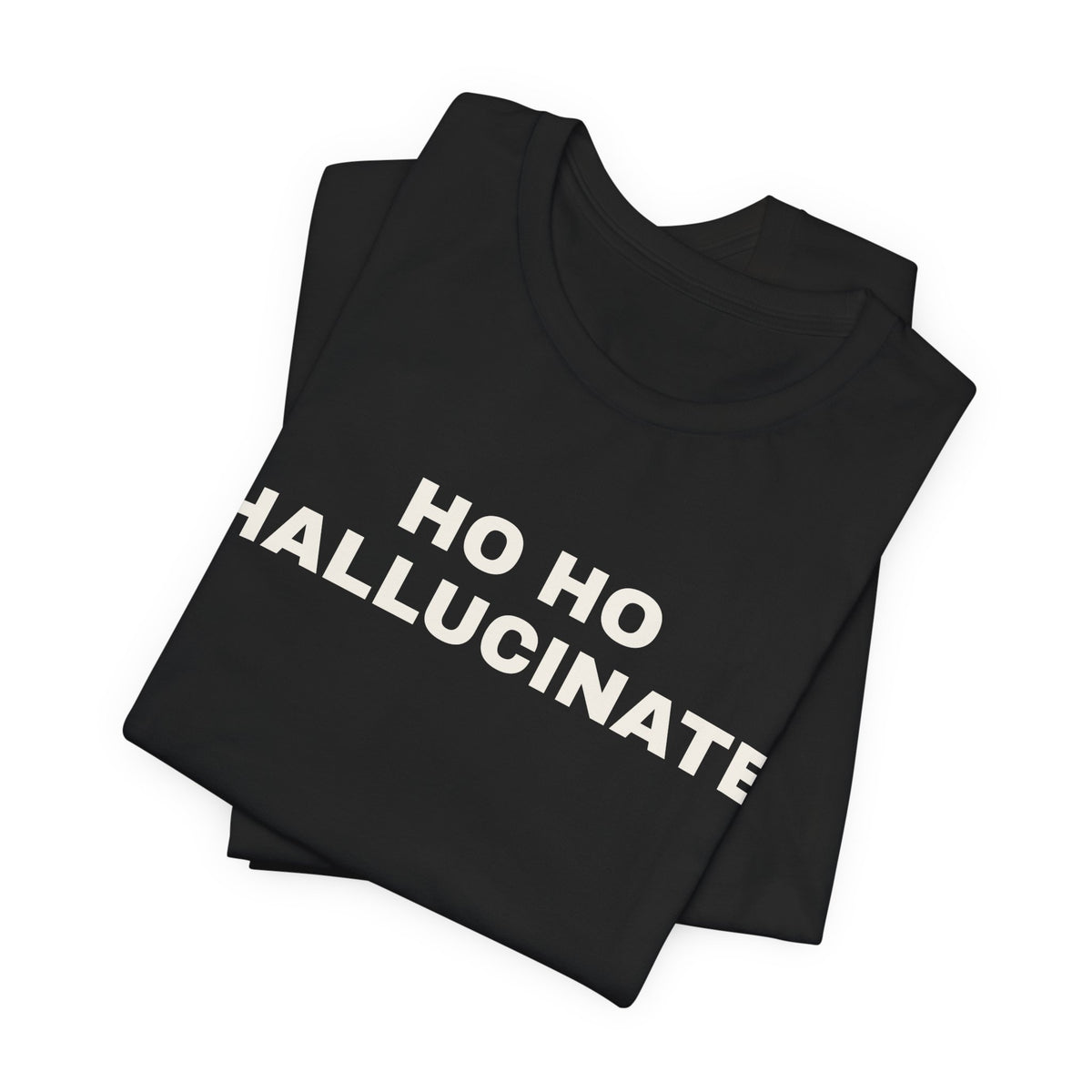 Black t-shirt printed with 'Ho Ho Hallucinate', folded