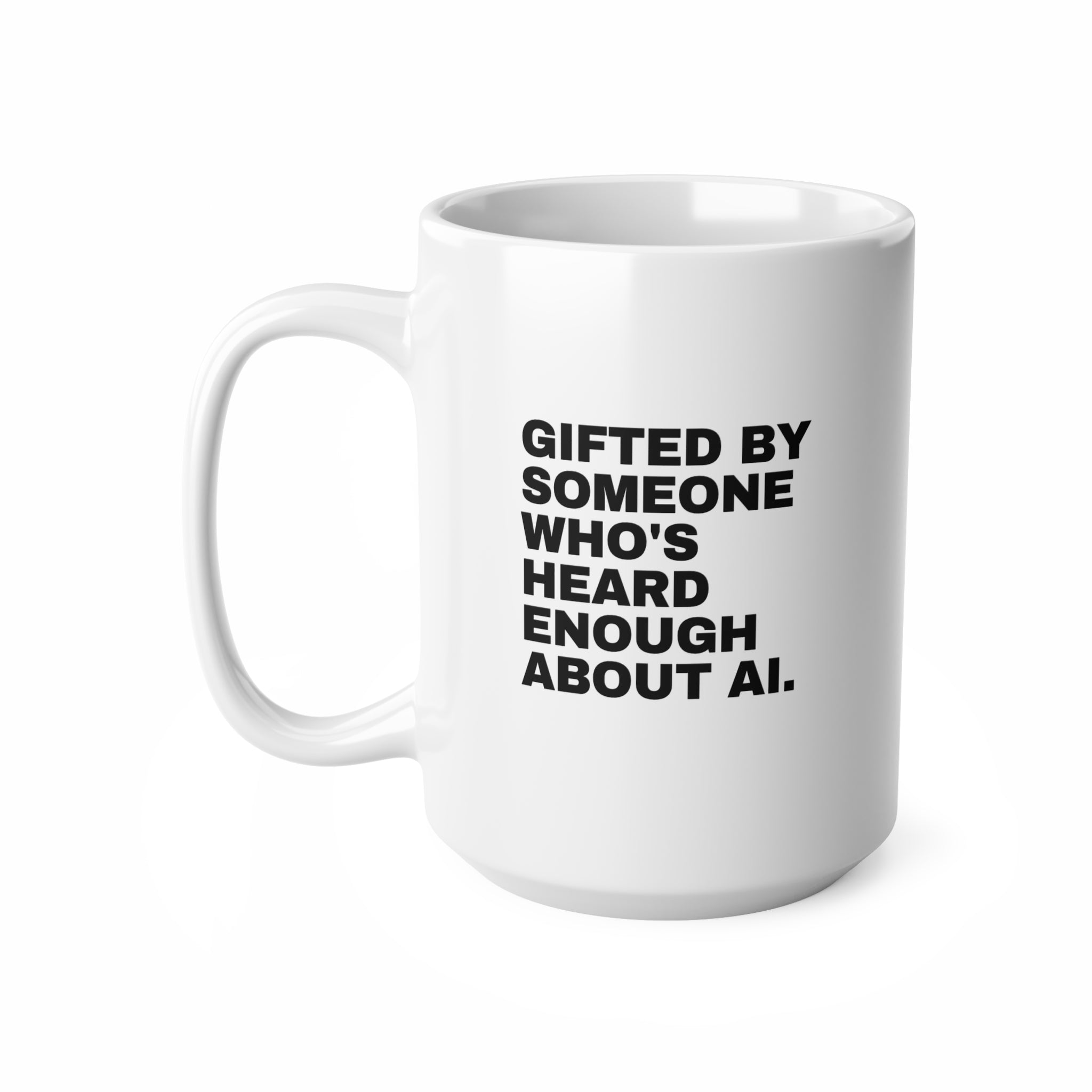 Gifted By Someone Who's Heard Enough About AI Mug | Funny AI Gift