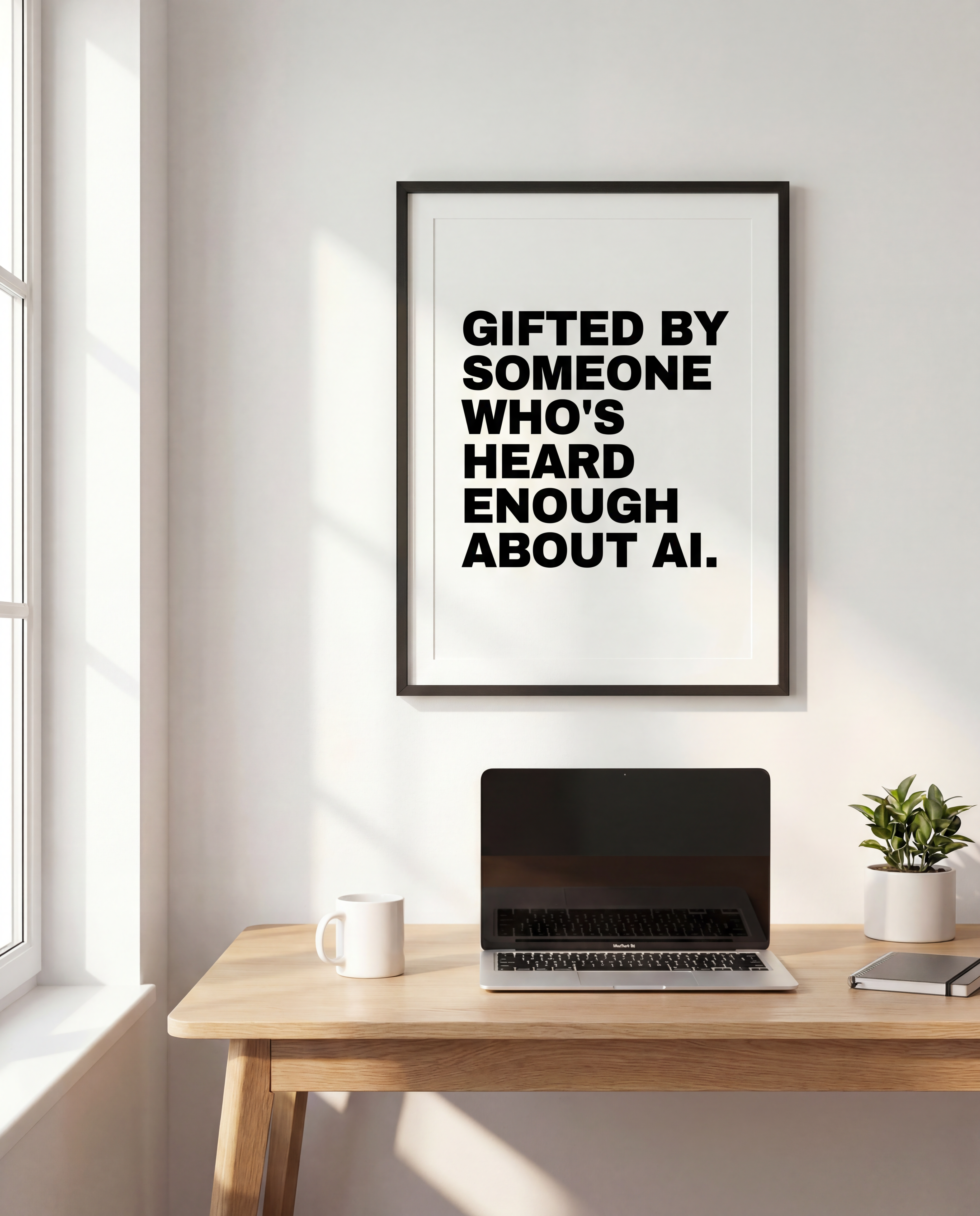 Gifted By Someone Who's Heard Enough About AI.