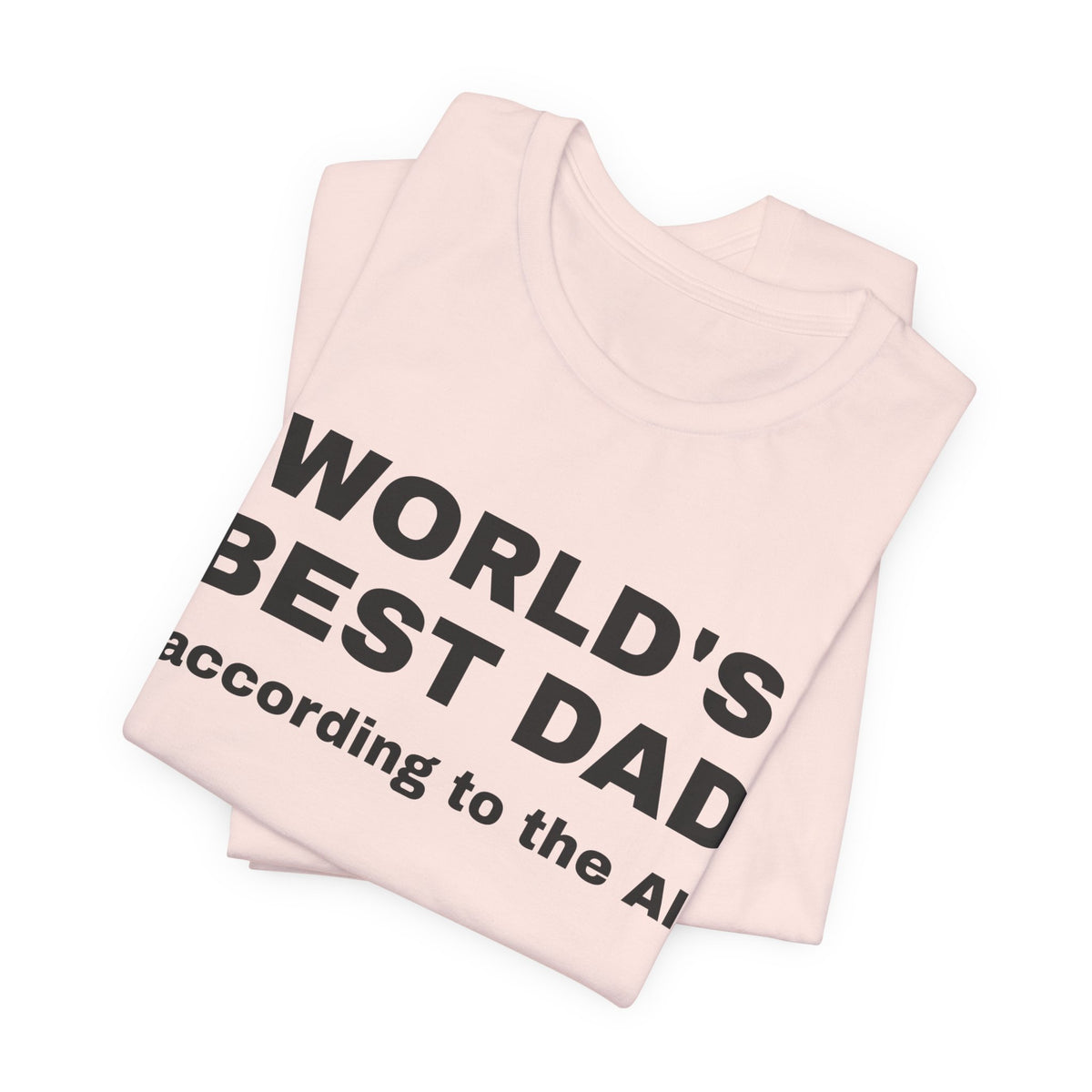 Soft pink t-shirt printed with 'World's best dad, according to the AI', folded
