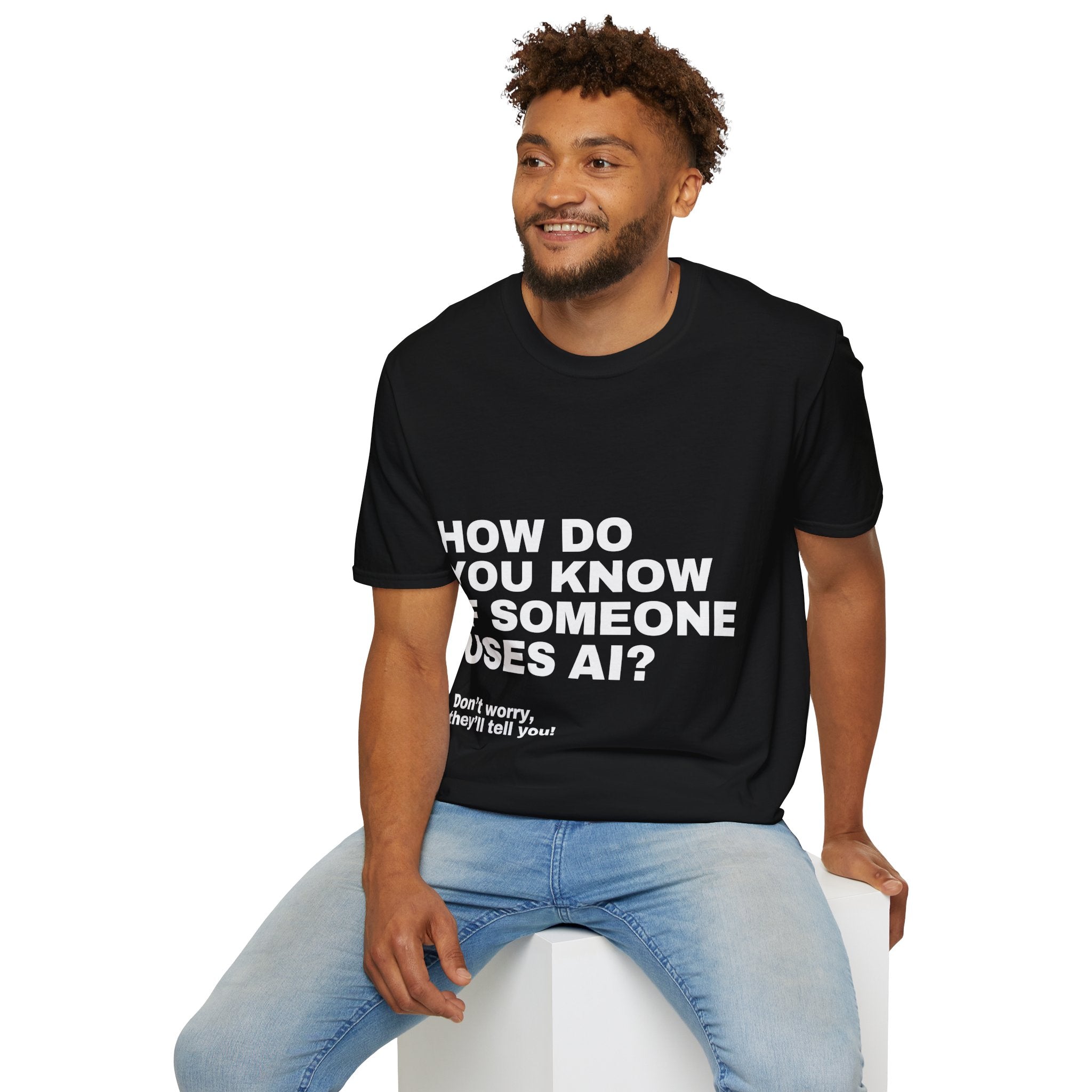 How Do You Know If Someone Uses AI Don't Worry They'll Tell You T-Shirt | Funny AI Gift