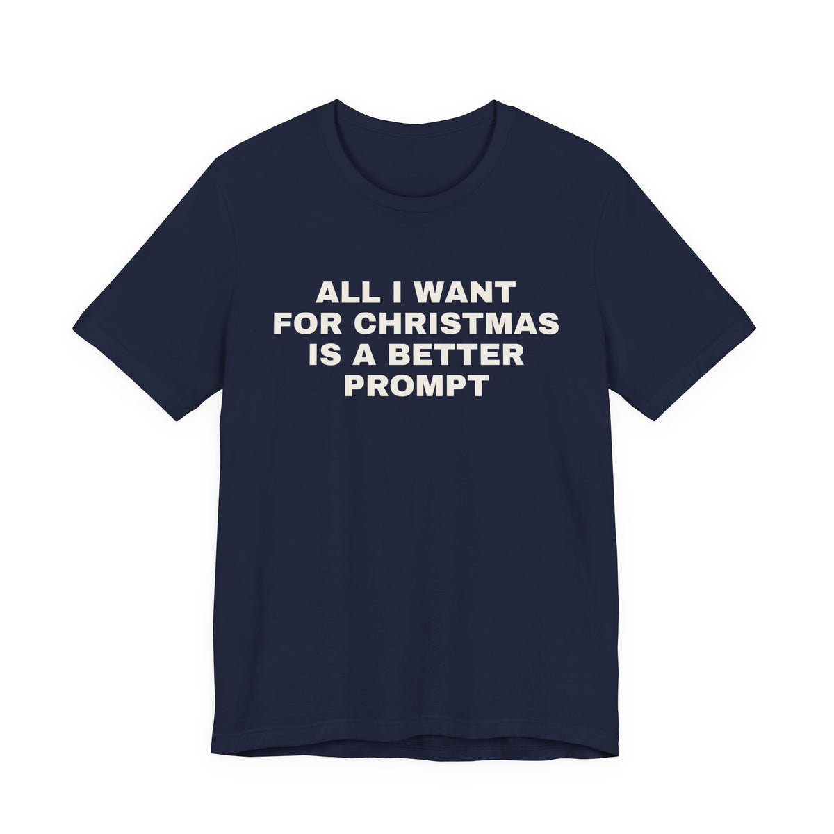 Navy t-shirt printed with 'All I want for Christmas is a better prompt'