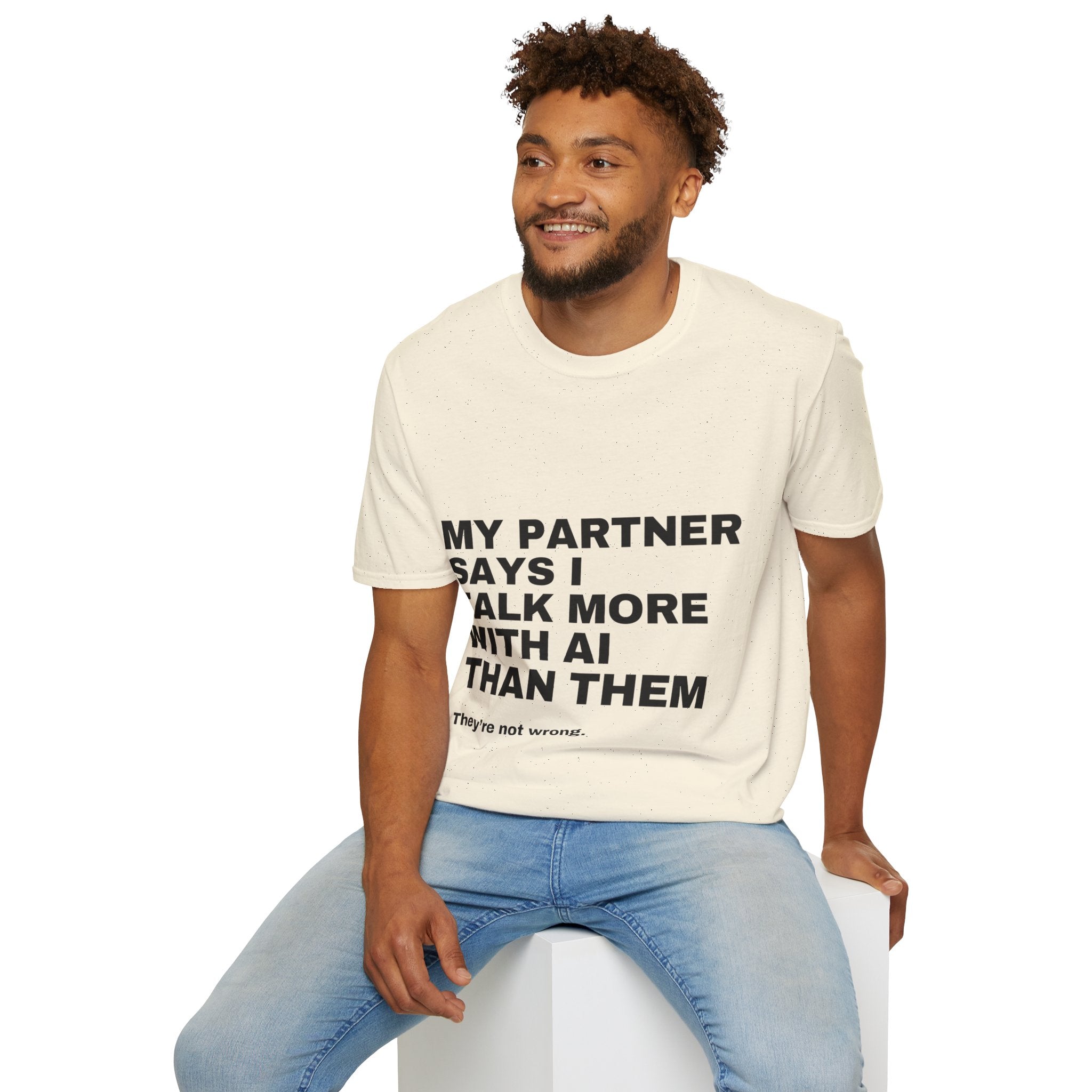 My Partner Says I Talk More With AI Than Them T-Shirt | Funny AI Gift