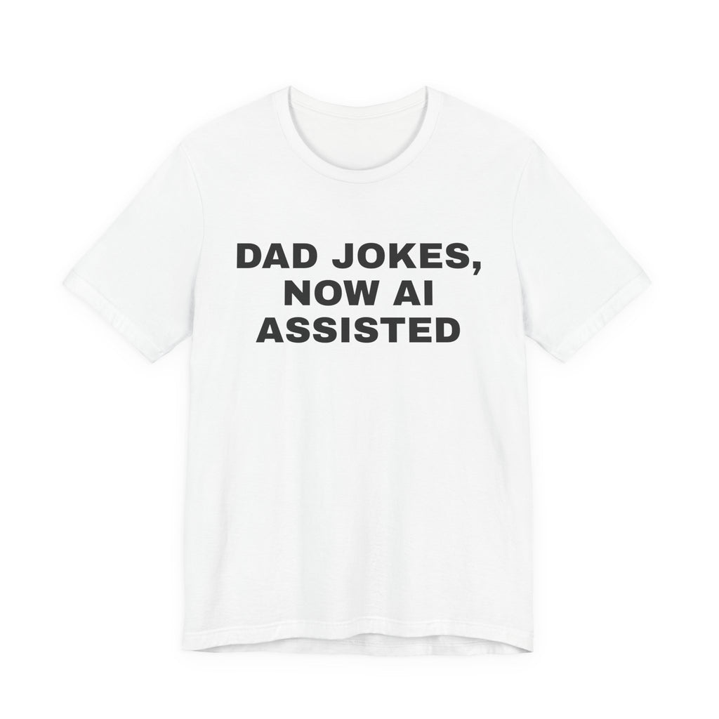 White t-shirt printed with 'Dad jokes, now AI assisted'