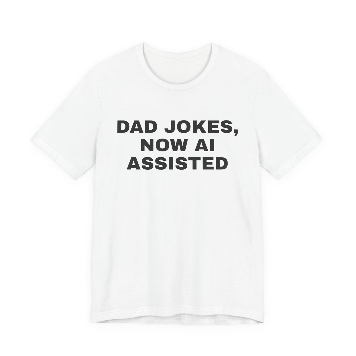 White t-shirt printed with 'Dad jokes, now AI assisted'